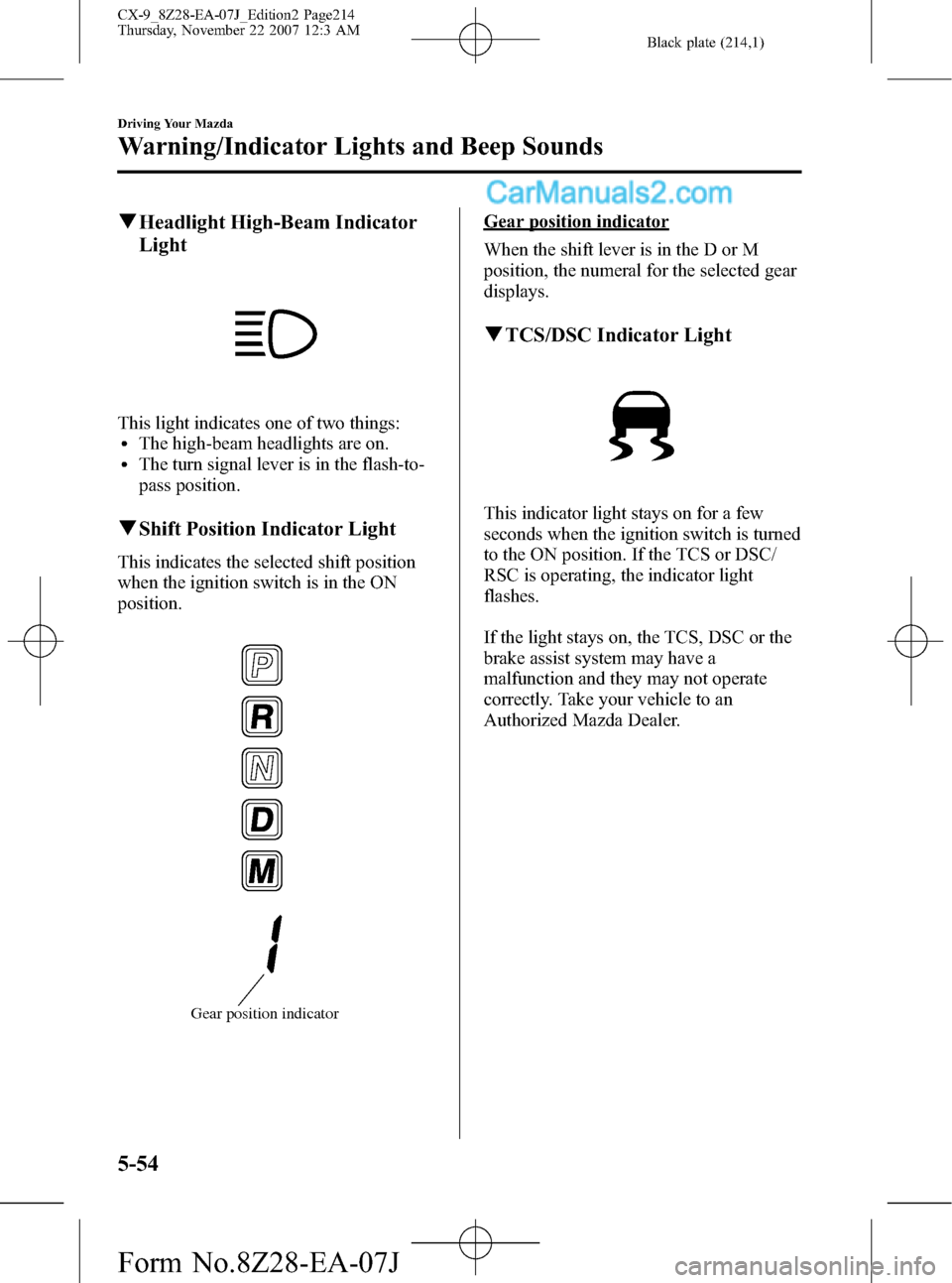 MAZDA MODEL CX-9 2008  Owners Manual (in English) Black plate (214,1)
qHeadlight High-Beam Indicator
Light
This light indicates one of two things:lThe high-beam headlights are on.lThe turn signal lever is in the flash-to-
pass position.
qShift Positi