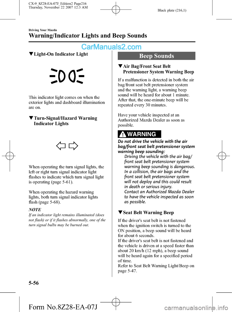 MAZDA MODEL CX-9 2008  Owners Manual (in English) Black plate (216,1)
qLight-On Indicator Light
This indicator light comes on when the
exterior lights and dashboard illumination
are on.
qTurn-Signal/Hazard Warning
Indicator Lights
When operating the 