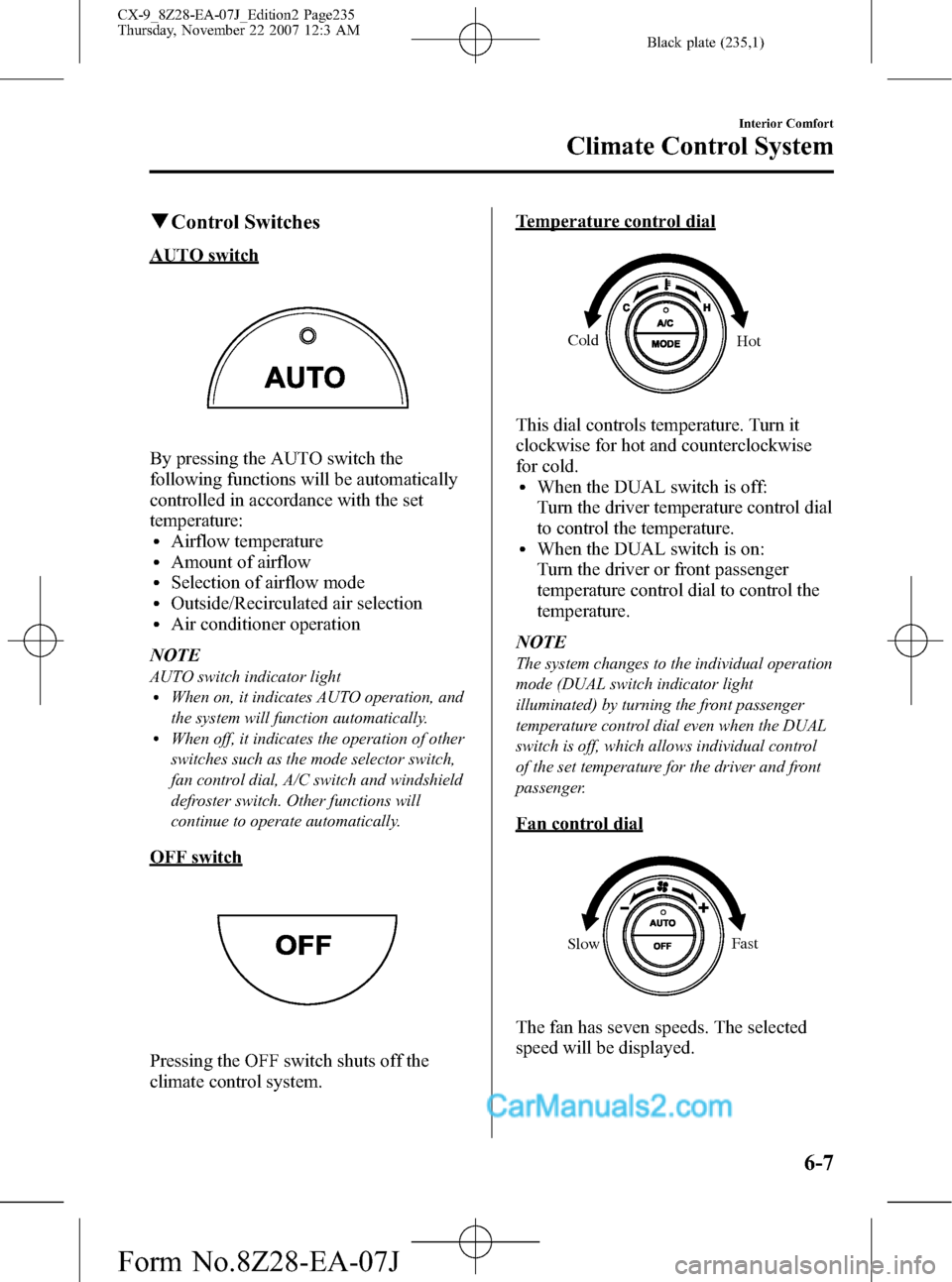 MAZDA MODEL CX-9 2008  Owners Manual (in English) Black plate (235,1)
qControl Switches
AUTO switch
By pressing the AUTO switch the
following functions will be automatically
controlled in accordance with the set
temperature:
lAirflow temperaturelAmou