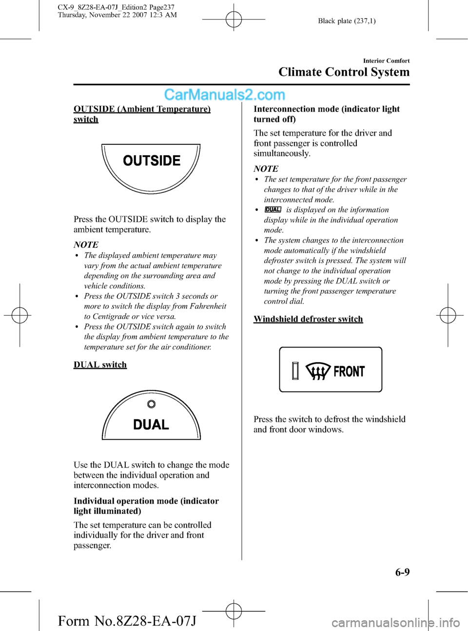 MAZDA MODEL CX-9 2008   (in English) Owners Manual Black plate (237,1)
OUTSIDE (Ambient Temperature)
switch
Press the OUTSIDE switch to display the
ambient temperature.
NOTE
lThe displayed ambient temperature may
vary from the actual ambient temperatu