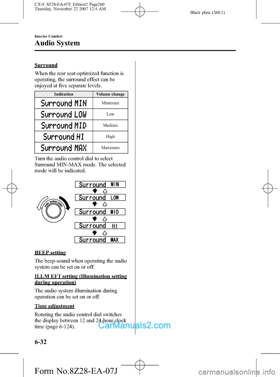 MAZDA MODEL CX-9 2008  Owners Manual (in English) Black plate (260,1)
Surround
When the rear seat-optimized function is
operating, the surround effect can be
enjoyed at five separate levels.
Indication Volume change
Minimum
Low
Medium
High
Maximum
Tu