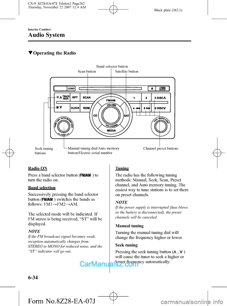 MAZDA MODEL CX-9 2008 (in English) User Guide Black plate (262,1)
qOperating the Radio
Band selector button
Scan button
Satellite button
Seek tuning
buttonsManual tuning dial/Auto memory
button/Electric serial number Channel preset buttons
Radi MAZDA MODEL CX-9 2008 (in English) User Guide Black plate (262,1)
qOperating the Radio
Band selector button
Scan button
Satellite button
Seek tuning
buttonsManual tuning dial/Auto memory
button/Electric serial number Channel preset buttons
Radi