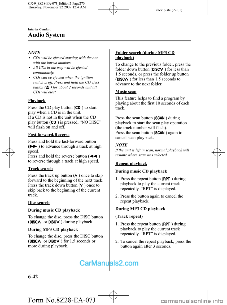 MAZDA MODEL CX-9 2008 (in English) Owners Manual Black plate (270,1)
NOTElCDs will be ejected starting with the one
with the lowest number.
lAll CDs in the tray will be ejected
continuously.
lCDs can be ejected when the ignition
switch is off. Press MAZDA MODEL CX-9 2008 (in English) Owners Manual Black plate (270,1)
NOTElCDs will be ejected starting with the one
with the lowest number.
lAll CDs in the tray will be ejected
continuously.
lCDs can be ejected when the ignition
switch is off. Press