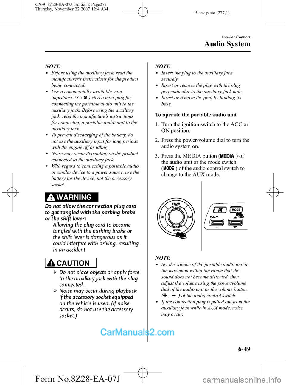 MAZDA MODEL CX-9 2008 Owners Manual (in English) Black plate (277,1)
NOTElBefore using the auxiliary jack, read the
manufacturers instructions for the product
being connected.
lUse a commercially-available, non-
impedance (3.5
) stereo mini plug fo MAZDA MODEL CX-9 2008 Owners Manual (in English) Black plate (277,1)
NOTElBefore using the auxiliary jack, read the
manufacturers instructions for the product
being connected.
lUse a commercially-available, non-
impedance (3.5
) stereo mini plug fo