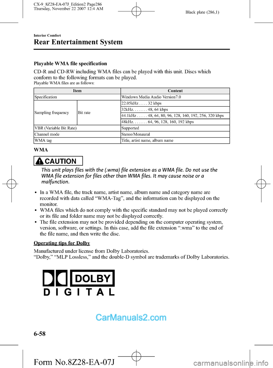 MAZDA MODEL CX-9 2008 Owners Manual (in English) Black plate (286,1)
Playable WMA file specification
CD-R and CD-RW including WMA files can be played with this unit. Discs which
conform to the following formats can be played.
Playable WMA files are MAZDA MODEL CX-9 2008 Owners Manual (in English) Black plate (286,1)
Playable WMA file specification
CD-R and CD-RW including WMA files can be played with this unit. Discs which
conform to the following formats can be played.
Playable WMA files are