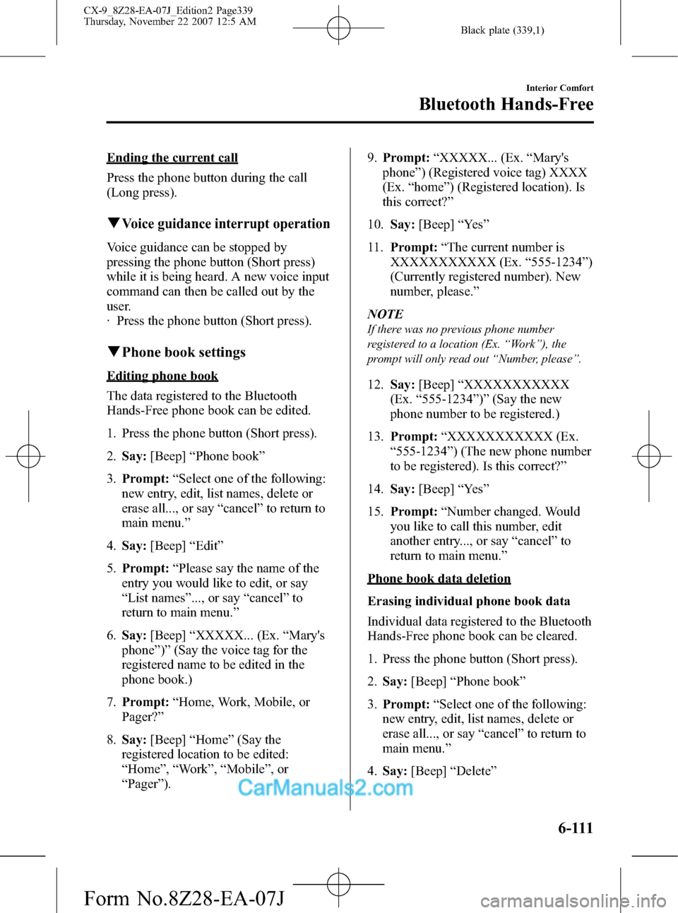 MAZDA MODEL CX-9 2008  Owners Manual (in English) Black plate (339,1)
Ending the current call
Press the phone button during the call
(Long press).
qVoice guidance interrupt operation
Voice guidance can be stopped by
pressing the phone button (Short p