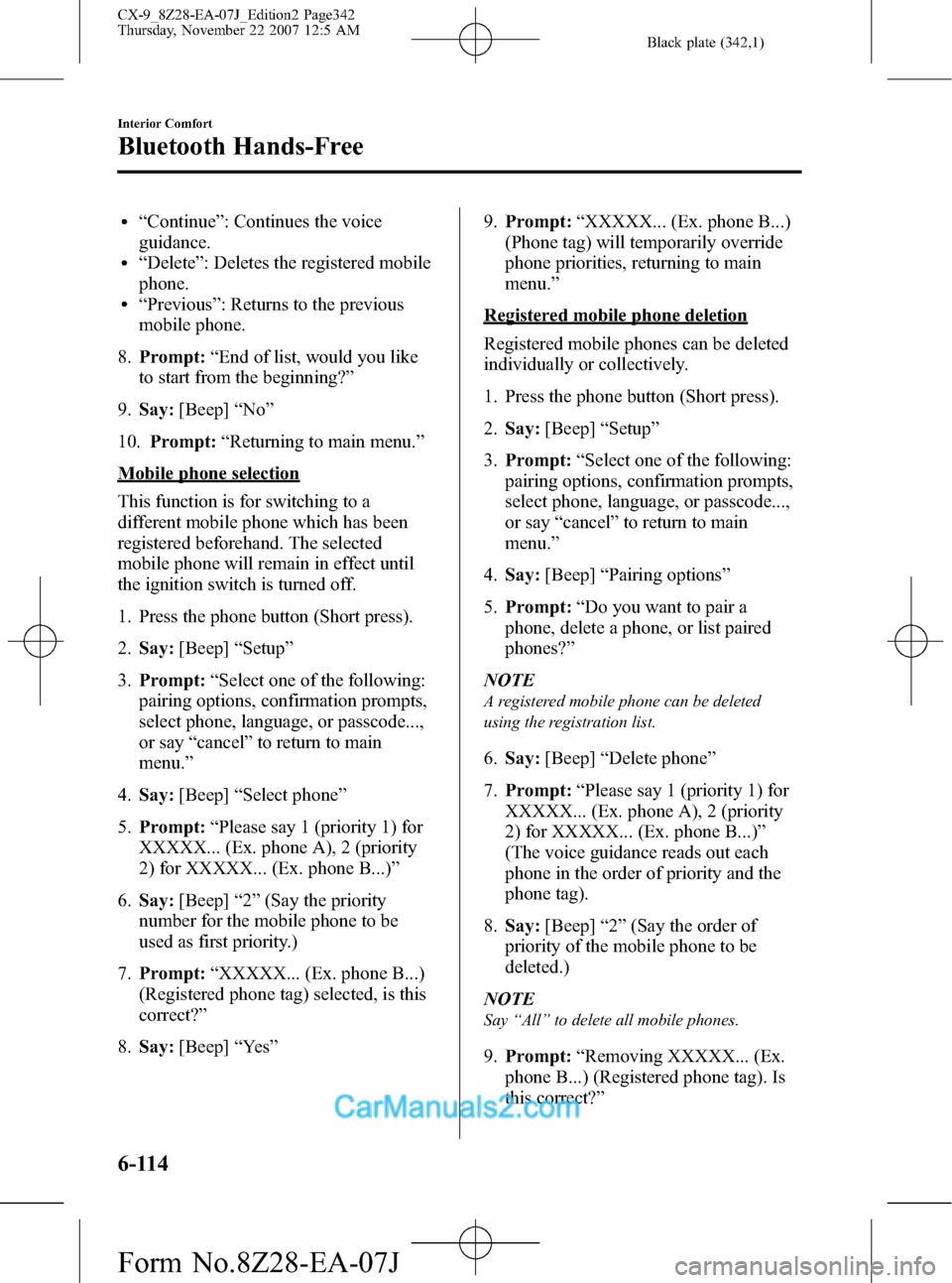 MAZDA MODEL CX-9 2008   (in English) User Guide Black plate (342,1)
l“Continue”: Continues the voice
guidance.
l“Delete”: Deletes the registered mobile
phone.
l“Previous”: Returns to the previous
mobile phone.
8.Prompt:“End of list, w