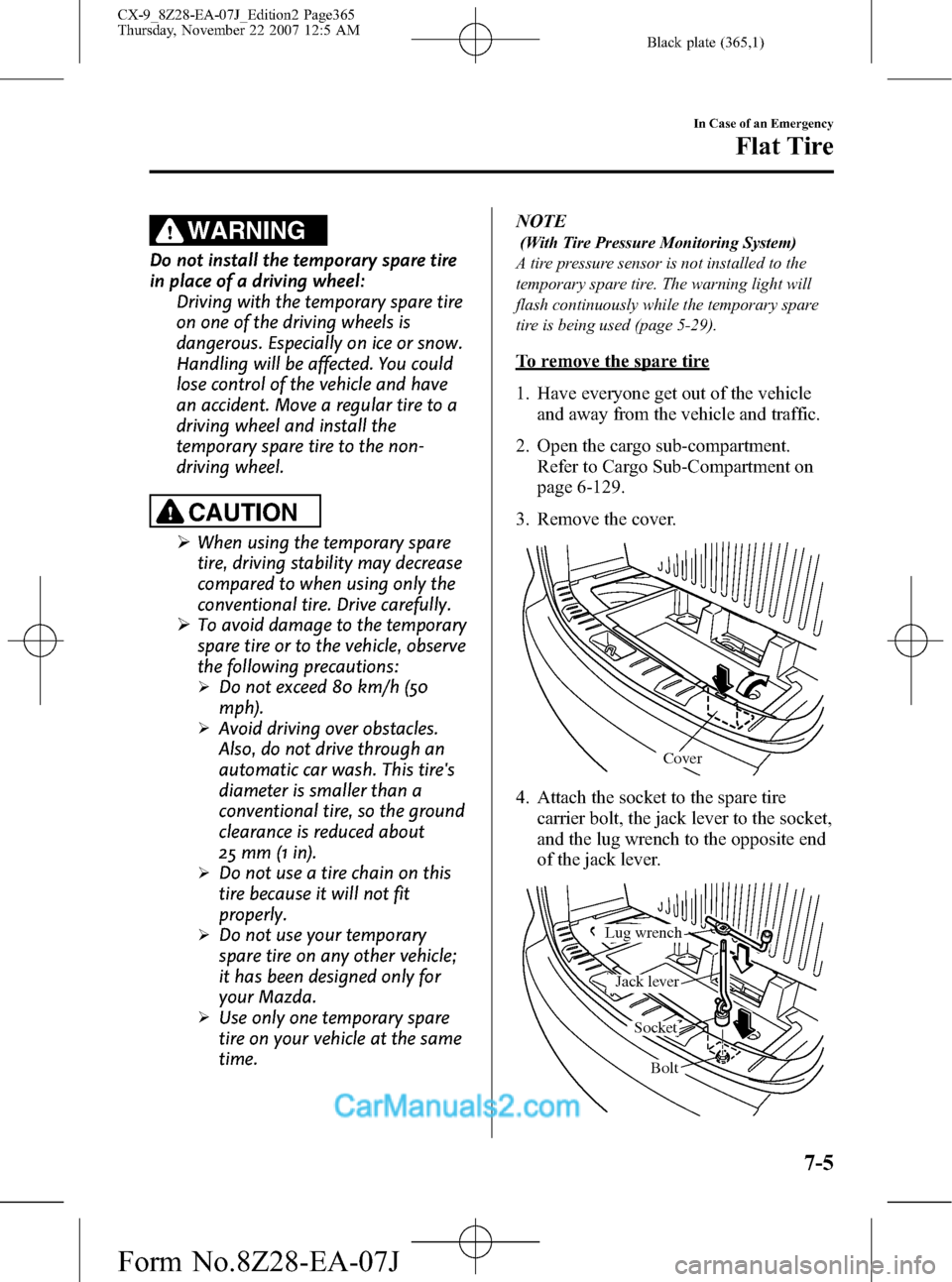 MAZDA MODEL CX-9 2008  Owners Manual (in English) Black plate (365,1)
WARNING
Do not install the temporary spare tire
in place of a driving wheel:
Driving with the temporary spare tire
on one of the driving wheels is
dangerous. Especially on ice or s