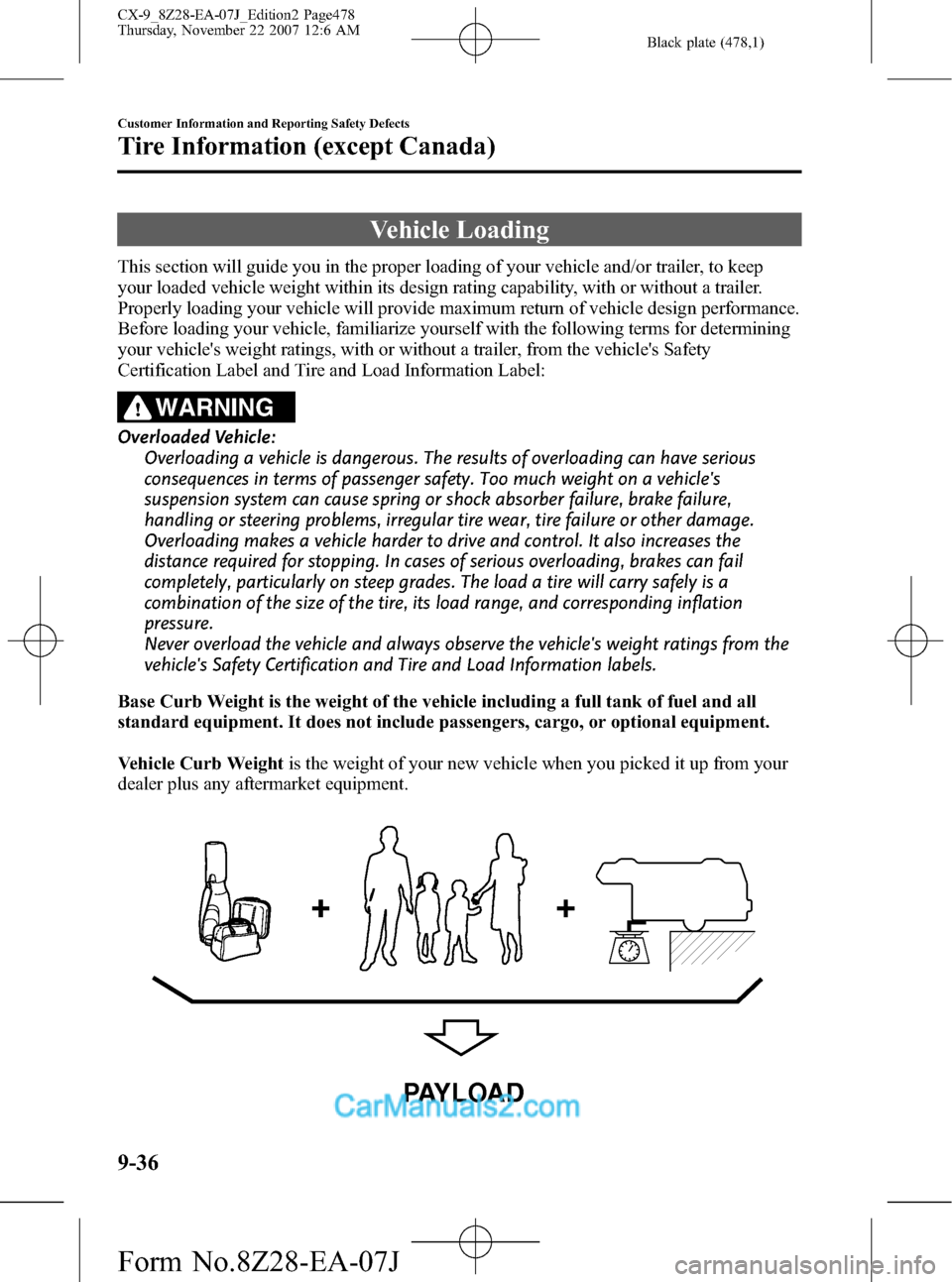 MAZDA MODEL CX-9 2008  Owners Manual (in English) Black plate (478,1)
Vehicle Loading
This section will guide you in the proper loading of your vehicle and/or trailer, to keep
your loaded vehicle weight within its design rating capability, with or wi