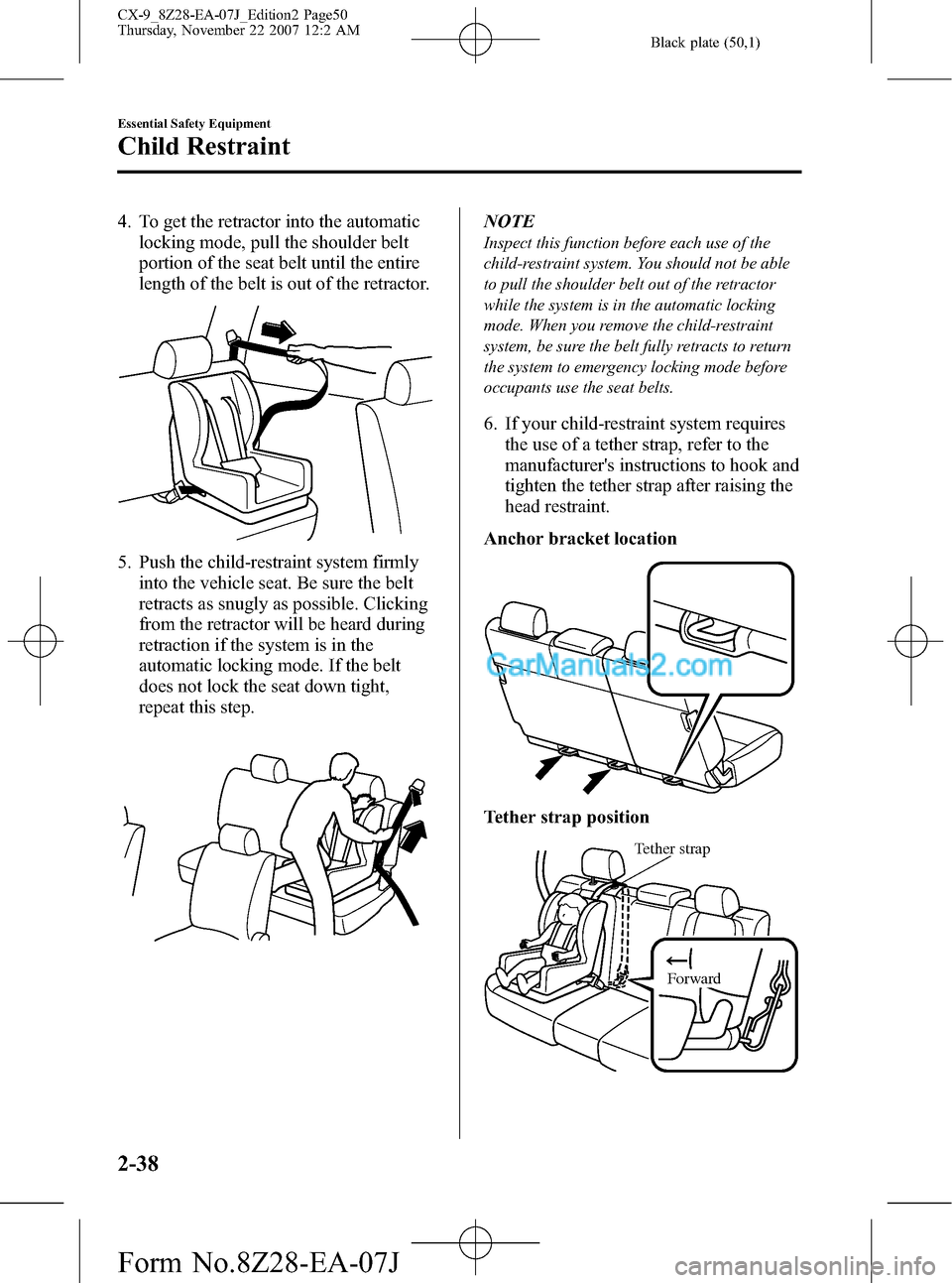 MAZDA MODEL CX-9 2008  Owners Manual (in English) Black plate (50,1)
4. To get the retractor into the automatic
locking mode, pull the shoulder belt
portion of the seat belt until the entire
length of the belt is out of the retractor.
5. Push the chi