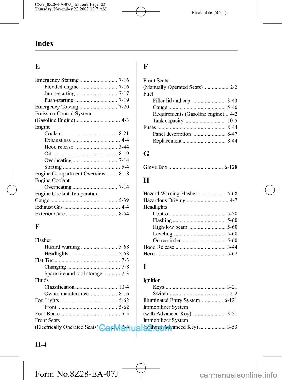 MAZDA MODEL CX-9 2008  Owners Manual (in English) Black plate (502,1)
E
Emergency Starting ........................... 7-16
Flooded engine ........................... 7-16
Jump-starting .............................. 7-17
Push-starting ..............