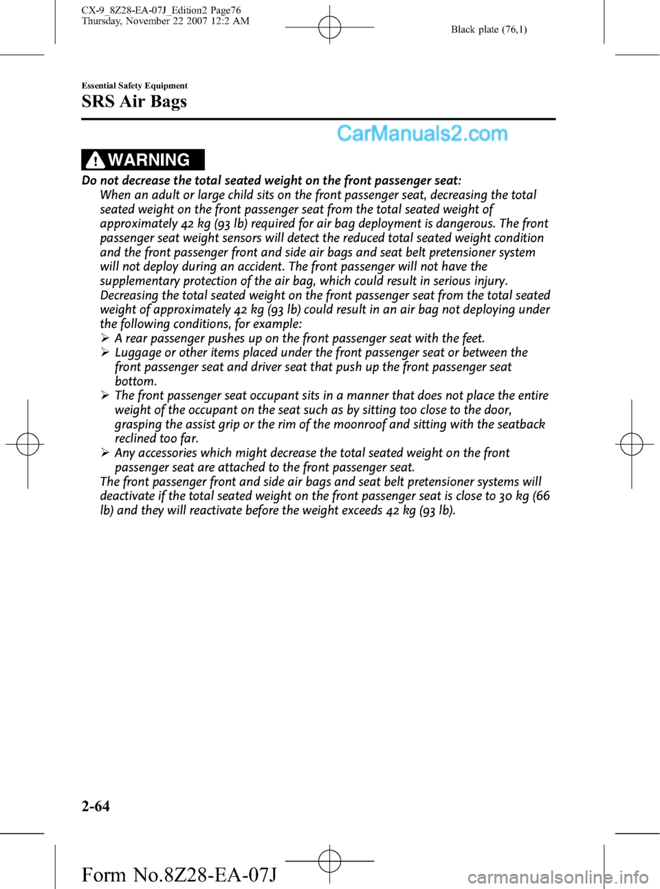 MAZDA MODEL CX-9 2008  Owners Manual (in English) Black plate (76,1)
WARNING
Do not decrease the total seated weight on the front passenger seat:
When an adult or large child sits on the front passenger seat, decreasing the total
seated weight on the