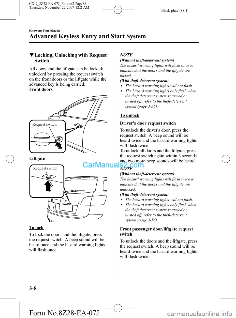 MAZDA MODEL CX-9 2008  Owners Manual (in English) Black plate (88,1)
qLocking, Unlocking with Request
Switch
All doors and the liftgate can be locked/
unlocked by pressing the request switch
on the front doors or the liftgate while the
advanced key i