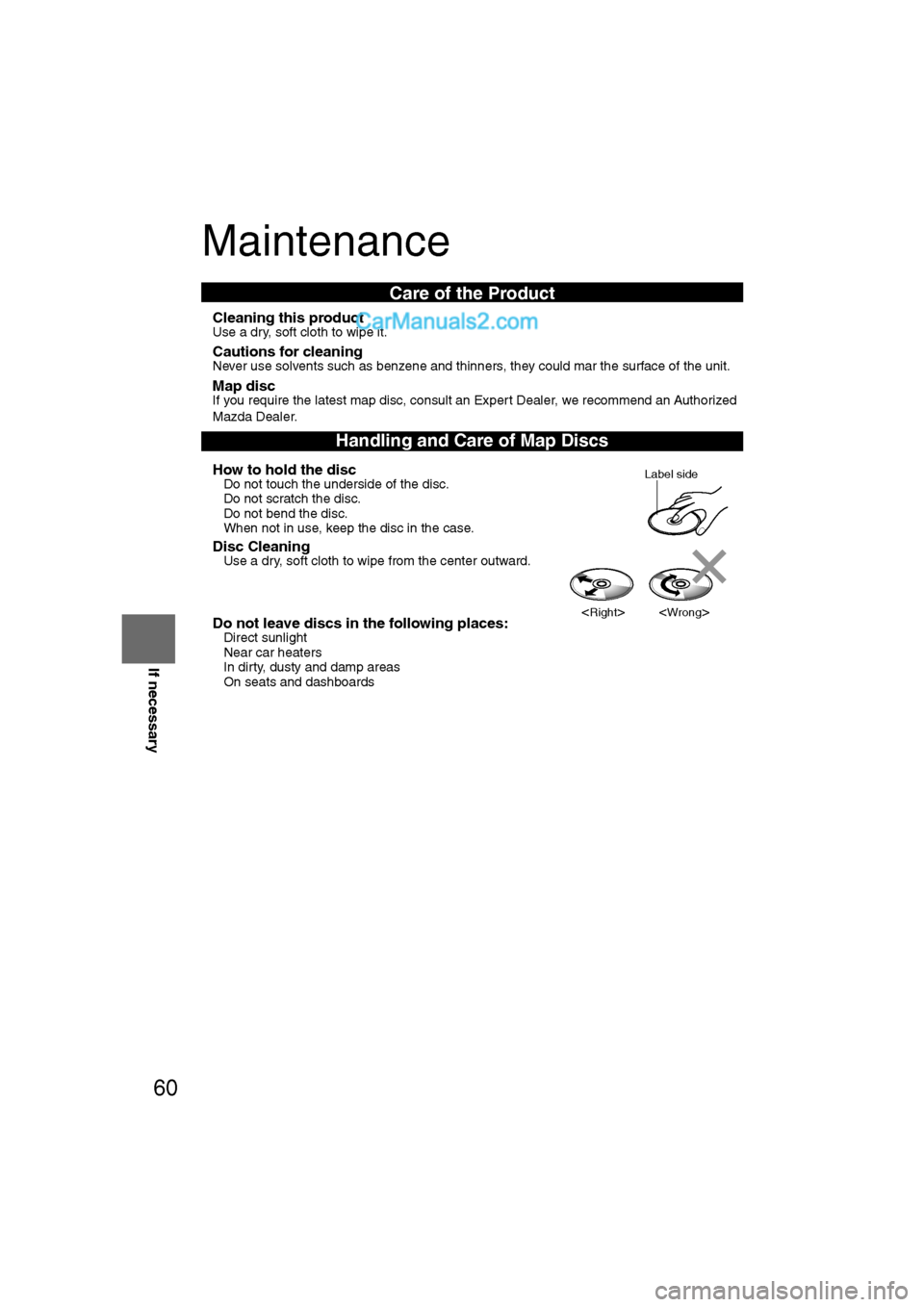 MAZDA MODEL CX-9 2008  Navigation Manual (in English) 60
RoutingAddress 
Book
If necessary
Maintenance
nCleaning this productUse a dry, soft cloth to wipe it.
nCautions for cleaningNever use solvents such as benzene and thinners, they could mar the surfa