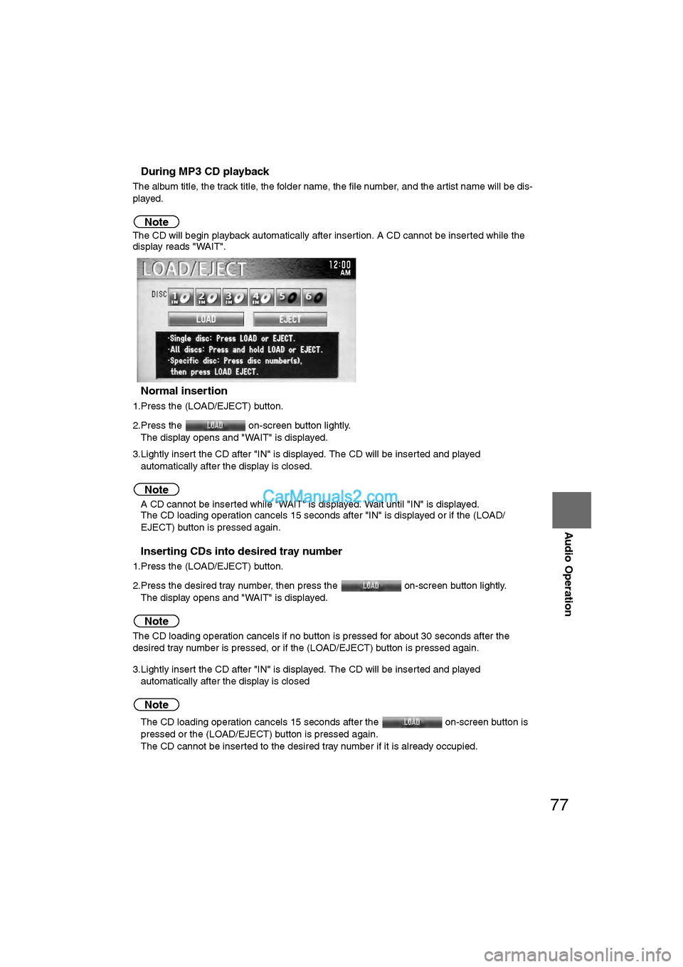 MAZDA MODEL CX-9 2008  Navigation Manual (in English) 77
Audio Operation
nDuring MP3 CD playback
The album title, the track title, the folder name, the file number, and the artist name will be dis-
played.
Note
The CD will begin playback automatically af