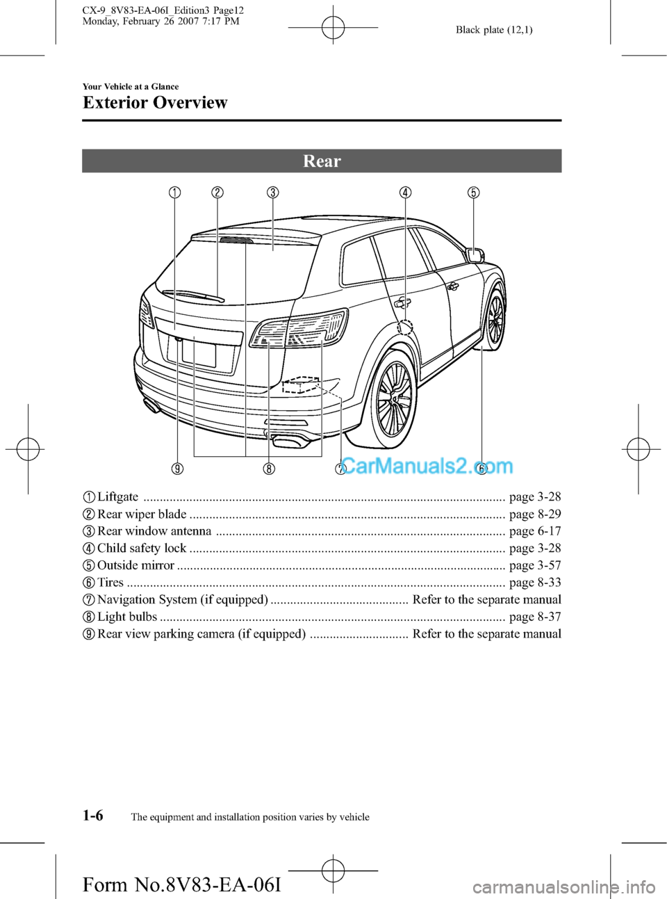 MAZDA MODEL CX-9 2007  Owners Manual (in English) Black plate (12,1)
Rear
Liftgate .............................................................................................................. page 3-28
Rear wiper blade .............................