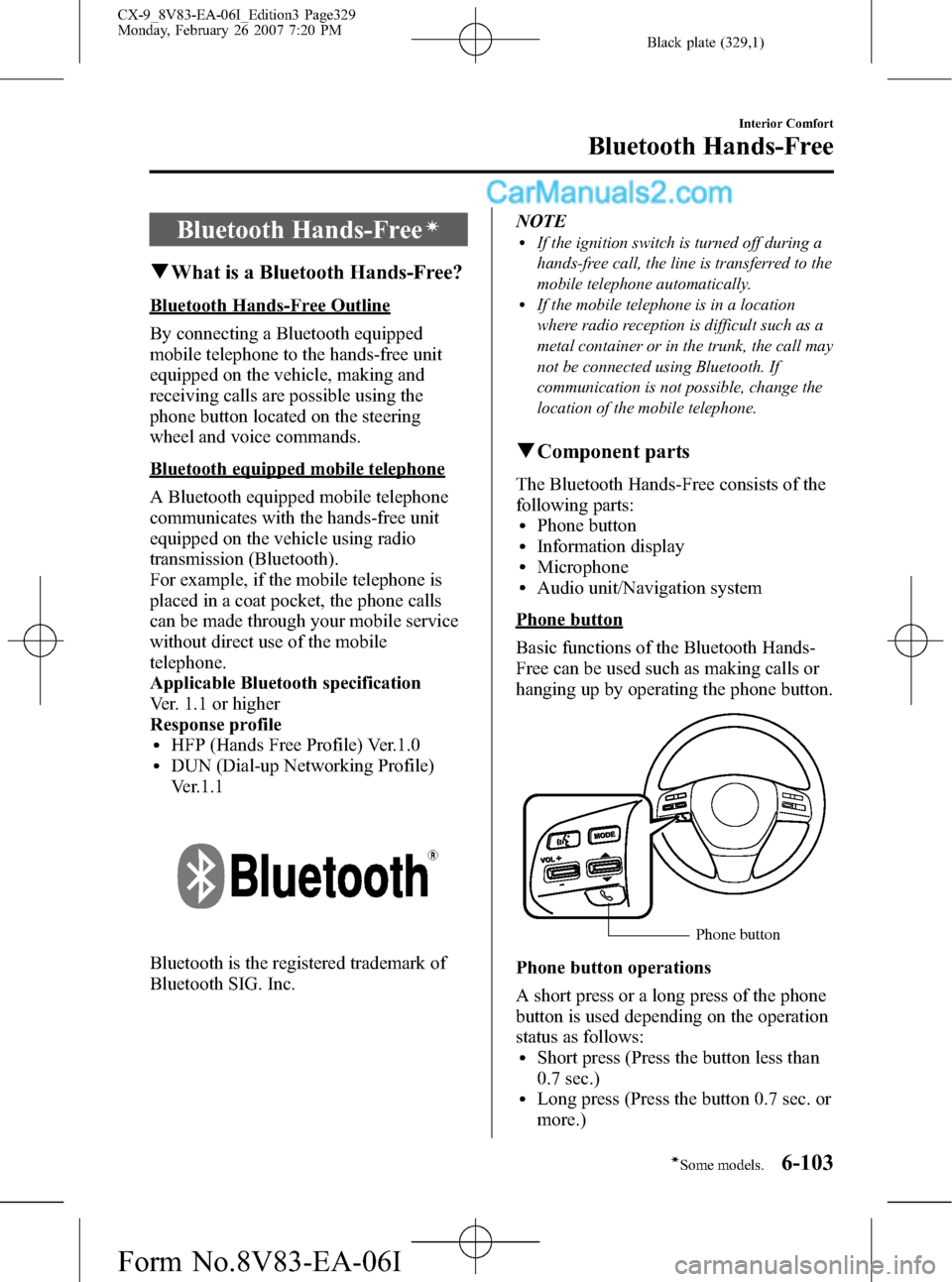 MAZDA MODEL CX-9 2007  Owners Manual (in English) Black plate (329,1)
Bluetooth Hands-Freeí
qWhat is a Bluetooth Hands-Free?
Bluetooth Hands-Free Outline
By connecting a Bluetooth equipped
mobile telephone to the hands-free unit
equipped on the vehi