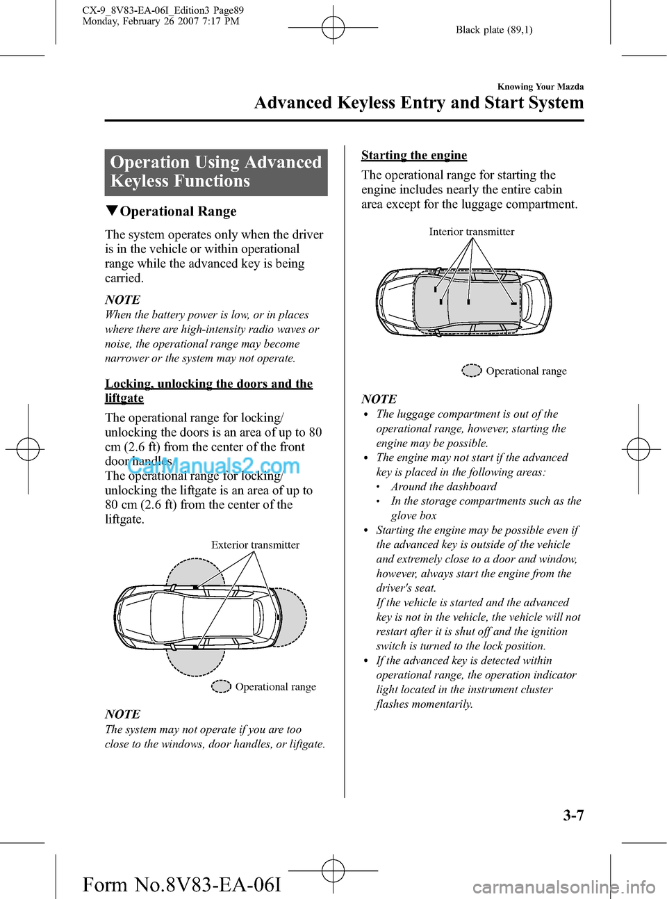 MAZDA MODEL CX-9 2007  Owners Manual (in English) Black plate (89,1)
Operation Using Advanced
Keyless Functions
qOperational Range
The system operates only when the driver
is in the vehicle or within operational
range while the advanced key is being
