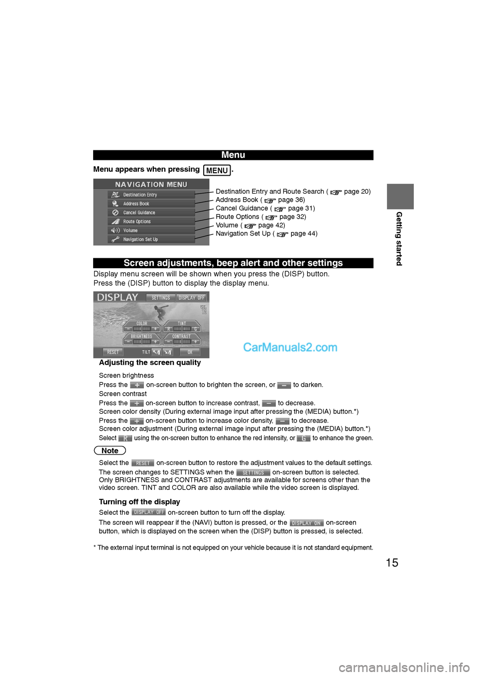 MAZDA MODEL CX-9 2007 Navigation Manual (in English) 15
Getting started
Ifnecessary
Rear View
Monitor
Menu appears when pressing .
Display menu screen will be shown when you press the (DISP) button.
Press the (DISP) button to display the display menu MAZDA MODEL CX-9 2007 Navigation Manual (in English) 15
Getting started
Ifnecessary
Rear View
Monitor
Menu appears when pressing .
Display menu screen will be shown when you press the (DISP) button.
Press the (DISP) button to display the display menu