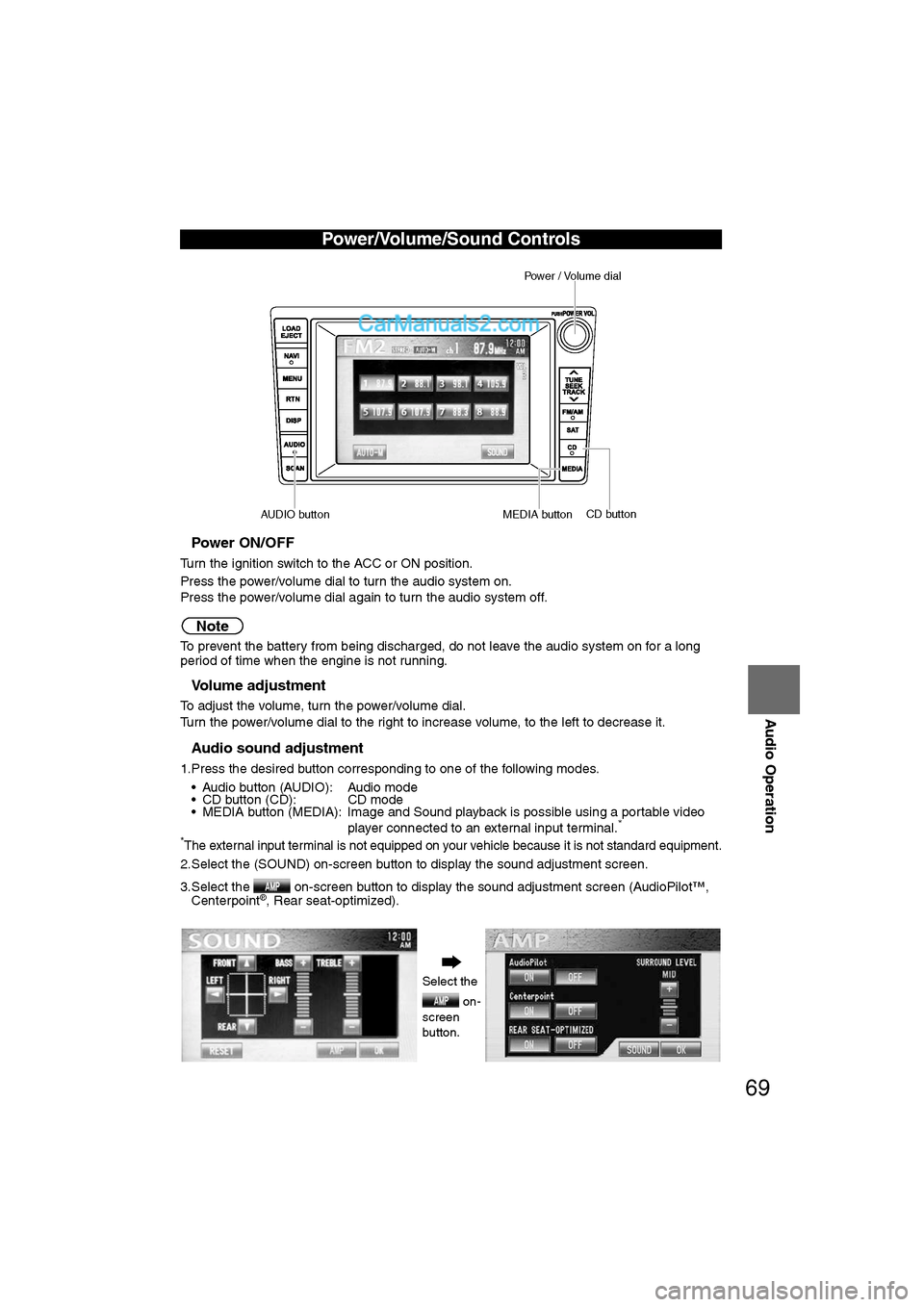 MAZDA MODEL CX-9 2007 Navigation Manual (in English) 69
Audio Operation
nPower ON/OFF
Turn the ignition switch to the ACC or ON position.
Press the power/volume dial to turn the audio system on.
Press the power/volume dial again to turn the audio system MAZDA MODEL CX-9 2007 Navigation Manual (in English) 69
Audio Operation
nPower ON/OFF
Turn the ignition switch to the ACC or ON position.
Press the power/volume dial to turn the audio system on.
Press the power/volume dial again to turn the audio system
