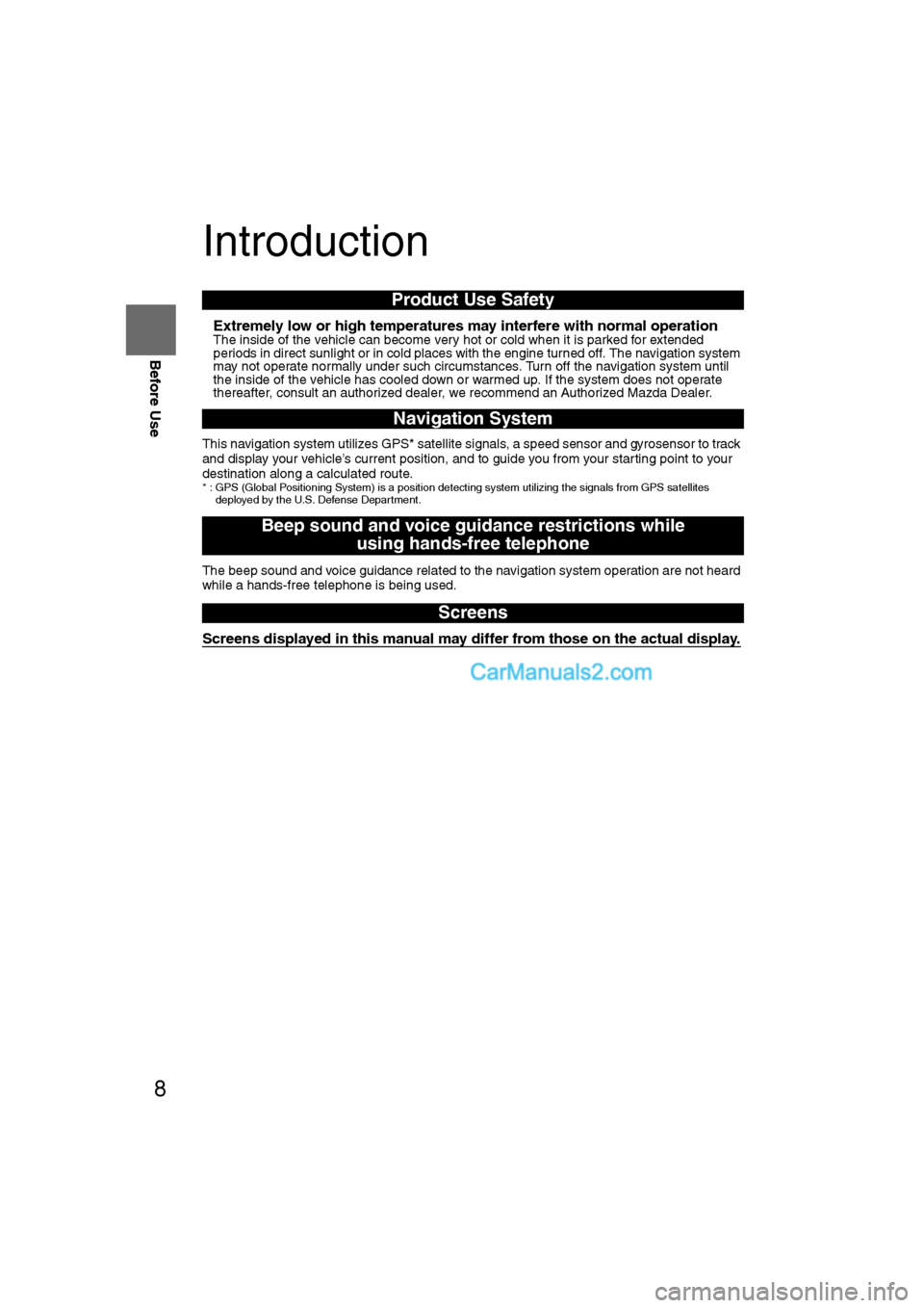 MAZDA MODEL CX-9 2007  Navigation Manual (in English) 8
Before Use
Navigation 
Set Up
RDM-TMCIf
necessary
Rear View 
Monitor
Introduction
nExtremely low or high temperatures may interfere with normal operationThe inside of the vehicle can become very hot