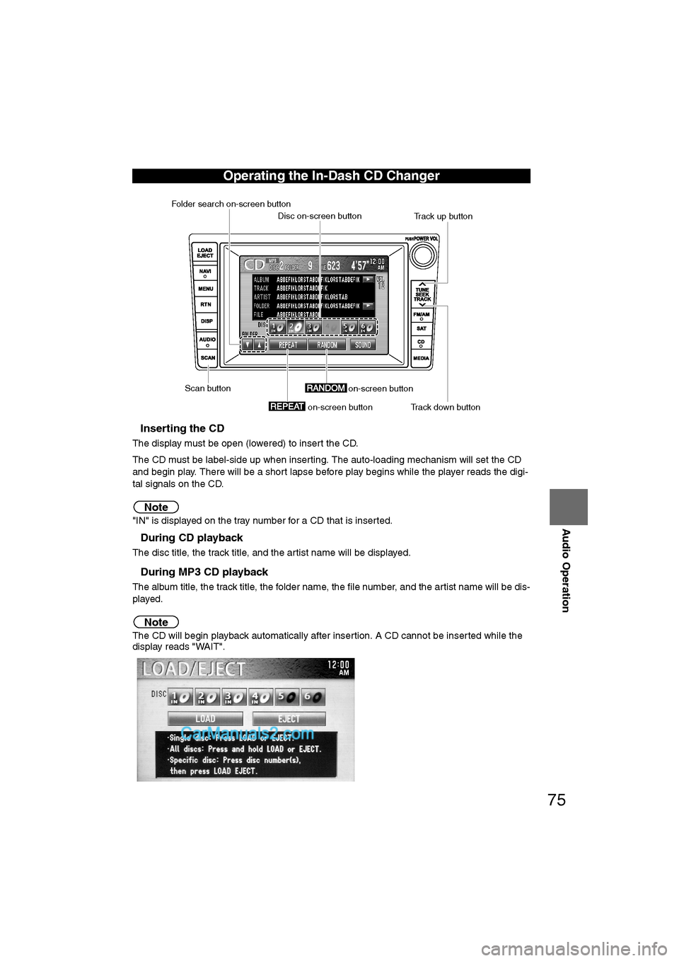 MAZDA MODEL CX-9 2007 Navigation Manual (in English) 75
Audio Operation
nInserting the CD
The display must be open (lowered) to insert the CD.
The CD must be label-side up when inserting. The auto-loading mechanism will set the CD
and begin play. There MAZDA MODEL CX-9 2007 Navigation Manual (in English) 75
Audio Operation
nInserting the CD
The display must be open (lowered) to insert the CD.
The CD must be label-side up when inserting. The auto-loading mechanism will set the CD
and begin play. There
