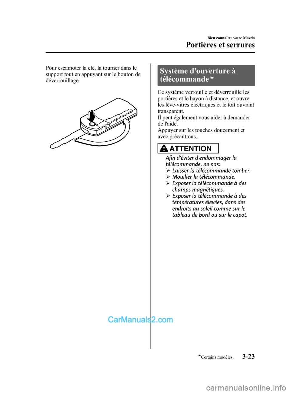 MAZDA MODEL CX-9 2007 Manuel du propriétaire (in French) Black plate (111,1)
Pour escamoter la clé, la tourner dans le
support tout en appuyant sur le bouton de
déverrouillage.Système douverture à
télécommande
í
Ce système verrouille et déverrouil MAZDA MODEL CX-9 2007 Manuel du propriétaire (in French) Black plate (111,1)
Pour escamoter la clé, la tourner dans le
support tout en appuyant sur le bouton de
déverrouillage.Système douverture à
télécommande
í
Ce système verrouille et déverrouil