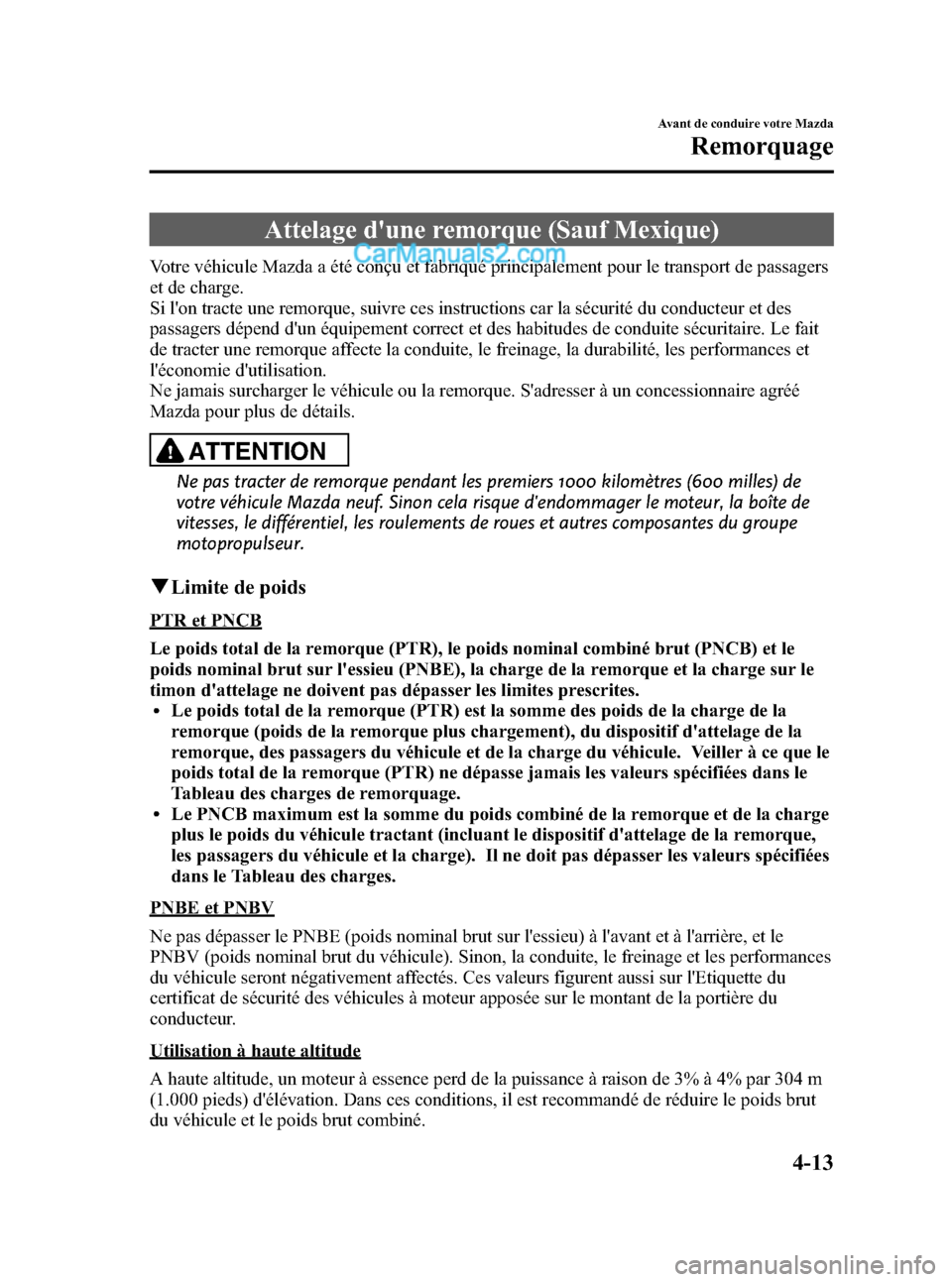 MAZDA MODEL CX-9 2007  Manuel du propriétaire (in French) Black plate (167,1)
Attelage dune remorque (Sauf Mexique)
Votre véhicule Mazda a été conçu et fabriqué principalement pour le transport de passagers
et de charge.
Si lon tracte une remorque, su