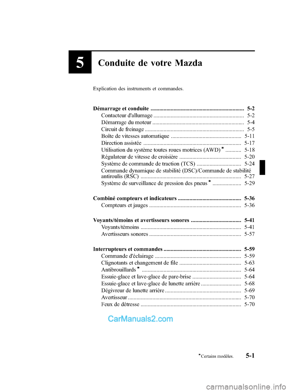 MAZDA MODEL CX-9 2007  Manuel du propriétaire (in French) Black plate (177,1)
5Conduite de votre Mazda
Explication des instruments et commandes.
Démarrage et conduite ................................................................. 5-2
Contacteur dallumag