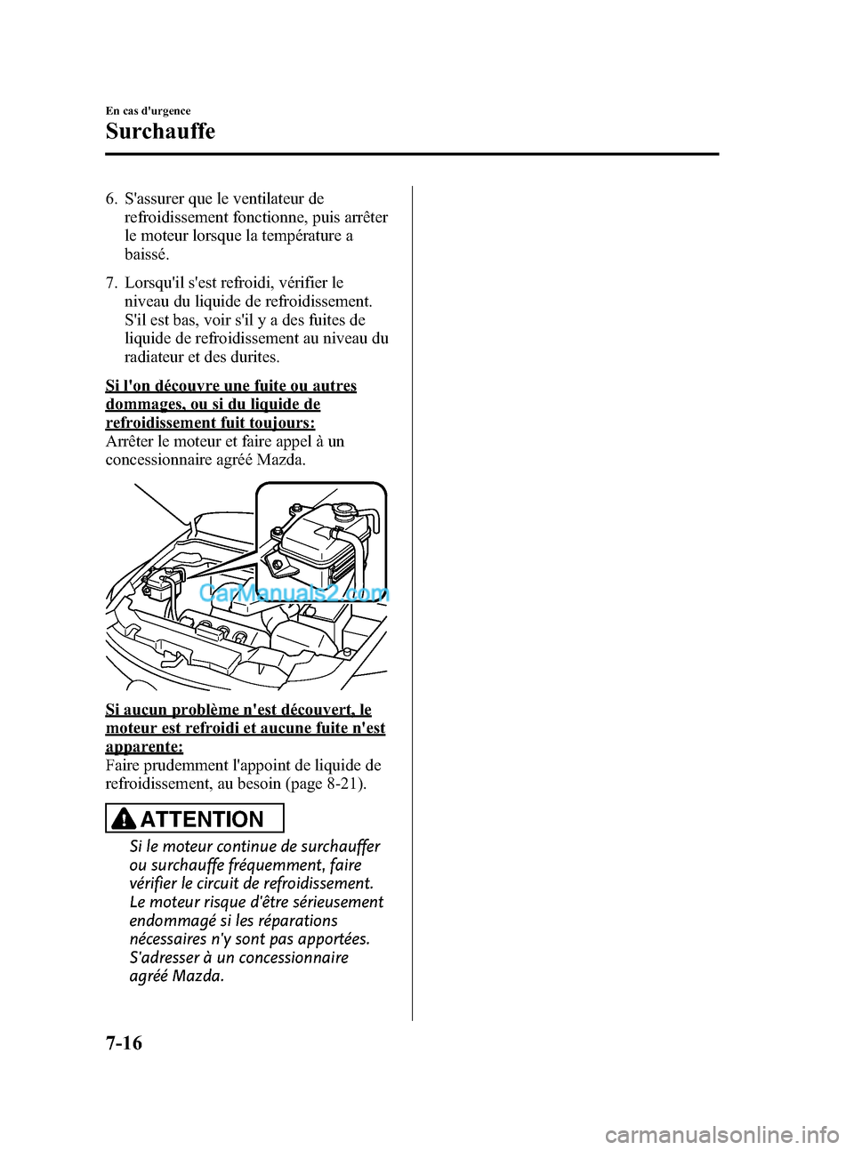 MAZDA MODEL CX-9 2007 Manuel du propriétaire (in French) Black plate (402,1)
6. Sassurer que le ventilateur de
refroidissement fonctionne, puis arrêter
le moteur lorsque la température a
baissé.
7. Lorsquil sest refroidi, vérifier le
niveau du liquid MAZDA MODEL CX-9 2007 Manuel du propriétaire (in French) Black plate (402,1)
6. Sassurer que le ventilateur de
refroidissement fonctionne, puis arrêter
le moteur lorsque la température a
baissé.
7. Lorsquil sest refroidi, vérifier le
niveau du liquid