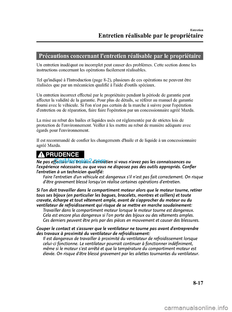 MAZDA MODEL CX-9 2007 Manuel du propriétaire (in French) Black plate (429,1)
Précautions concernant lentretien réalisable par le propriétaire
Un entretien inadéquat ou incomplet peut causer des problèmes. Cette section donne les
instructions concernan MAZDA MODEL CX-9 2007 Manuel du propriétaire (in French) Black plate (429,1)
Précautions concernant lentretien réalisable par le propriétaire
Un entretien inadéquat ou incomplet peut causer des problèmes. Cette section donne les
instructions concernan