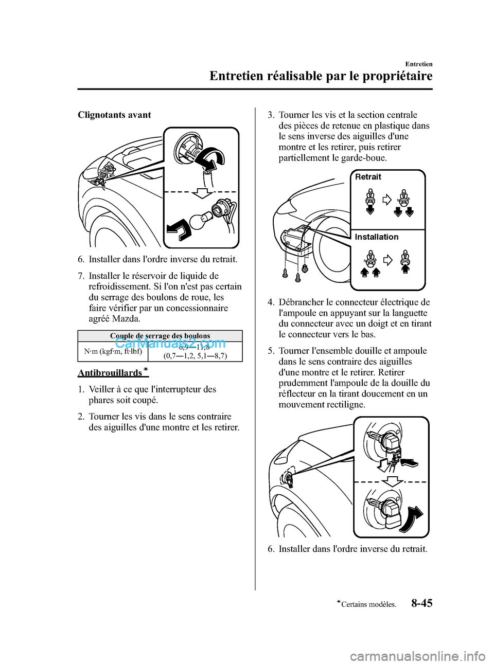 MAZDA MODEL CX-9 2007 Manuel du propriétaire (in French) Black plate (457,1)
Clignotants avant
6. Installer dans lordre inverse du retrait.
7. Installer le réservoir de liquide de
refroidissement. Si lon nest pas certain
du serrage des boulons de roue, MAZDA MODEL CX-9 2007 Manuel du propriétaire (in French) Black plate (457,1)
Clignotants avant
6. Installer dans lordre inverse du retrait.
7. Installer le réservoir de liquide de
refroidissement. Si lon nest pas certain
du serrage des boulons de roue,