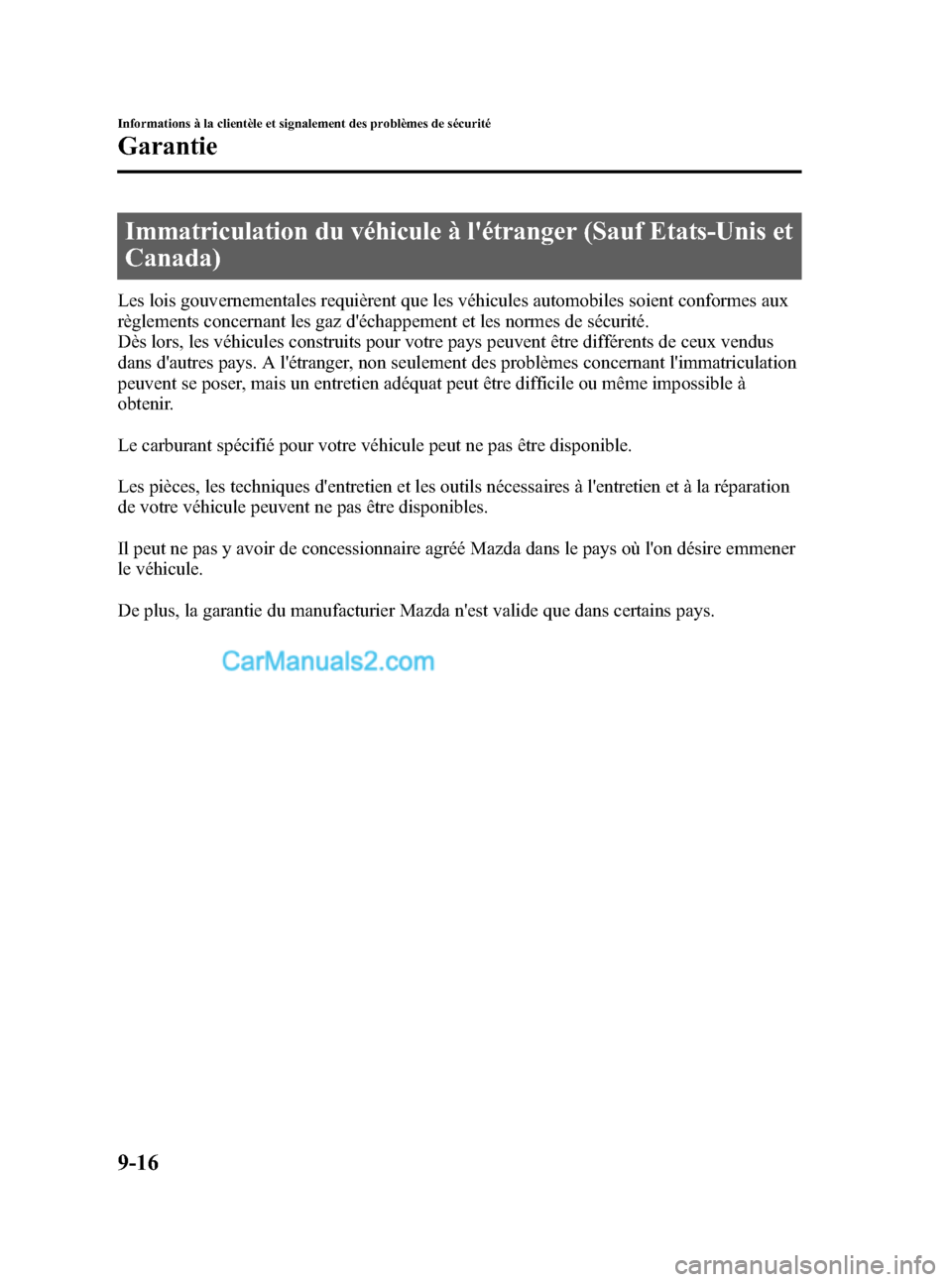 MAZDA MODEL CX-9 2007 Manuel du propriétaire (in French) Black plate (492,1)
Immatriculation du véhicule à létranger (Sauf Etats-Unis et
Canada)
Les lois gouvernementales requièrent que les véhicules automobiles soient conformes aux
règlements concer MAZDA MODEL CX-9 2007 Manuel du propriétaire (in French) Black plate (492,1)
Immatriculation du véhicule à létranger (Sauf Etats-Unis et
Canada)
Les lois gouvernementales requièrent que les véhicules automobiles soient conformes aux
règlements concer