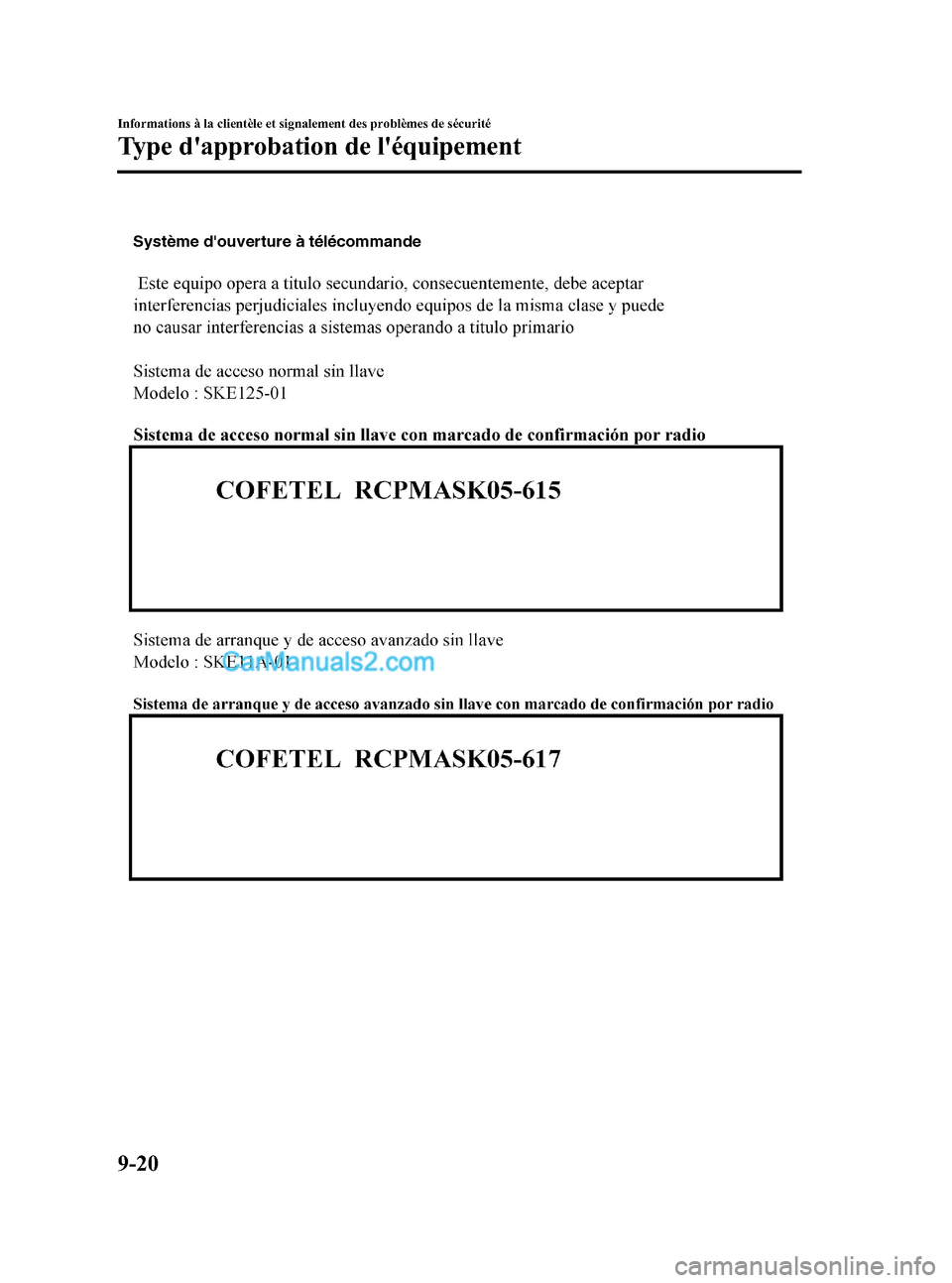MAZDA MODEL CX-9 2007 Manuel du propriétaire (in French) Black plate (496,1)
Système douverture à télécommande
9-20
Informations à la clientèle et signalement des problèmes de sécurité
Type dapprobation de léquipement
CX-9_8V84-EC-06I_Edition3 MAZDA MODEL CX-9 2007 Manuel du propriétaire (in French) Black plate (496,1)
Système douverture à télécommande
9-20
Informations à la clientèle et signalement des problèmes de sécurité
Type dapprobation de léquipement
CX-9_8V84-EC-06I_Edition3