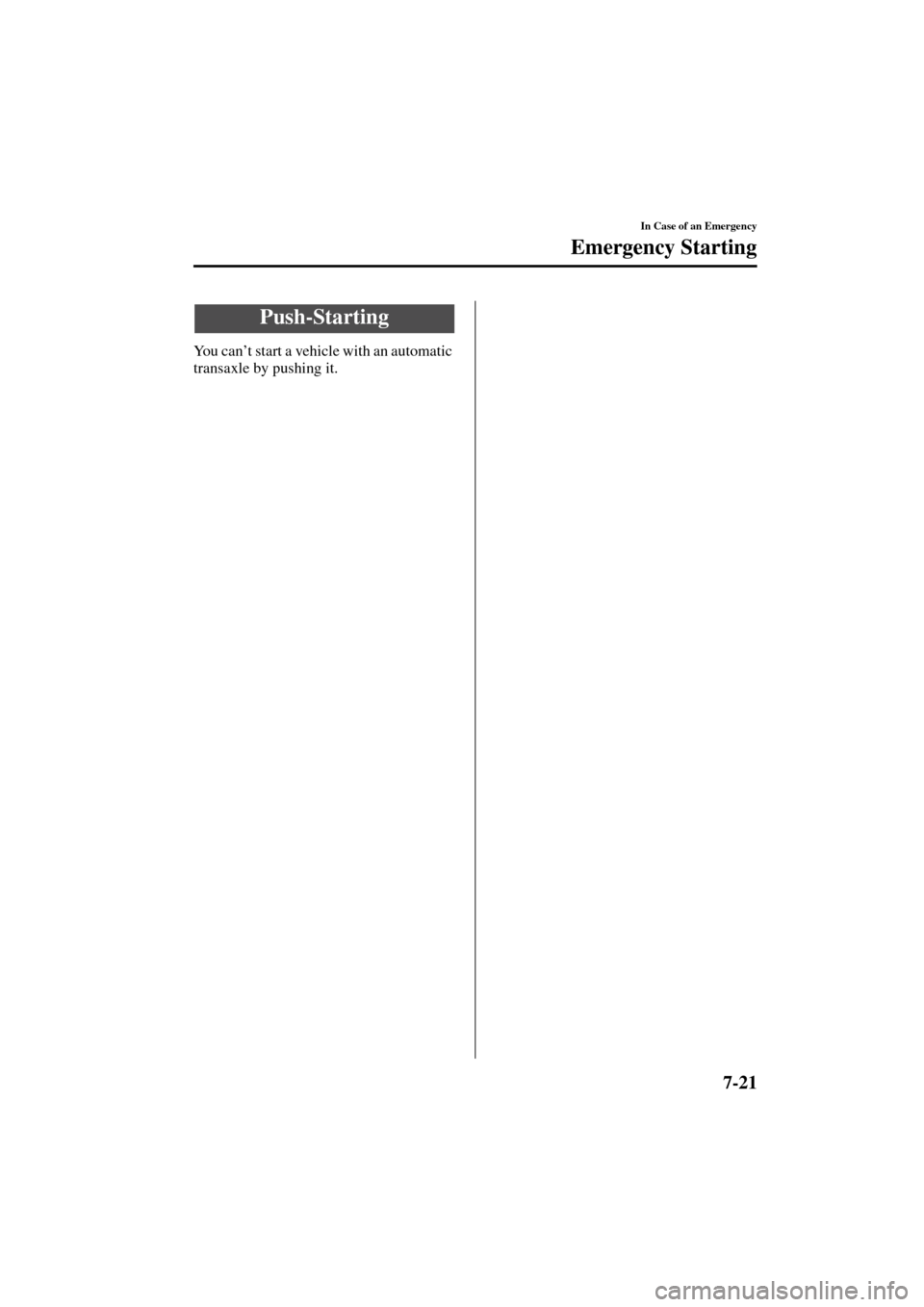 MAZDA MODEL MPV 2004  Owners Manual (in English) 7-21
In Case of an Emergency
Emergency Starting
Form No. 8S06-EA-03H
You can’t start a vehicle with an automatic 
transaxle by pushing it.
Push-Starting
J16R_8S06-EA-03H_Edition1.book  Page 21  Wedn