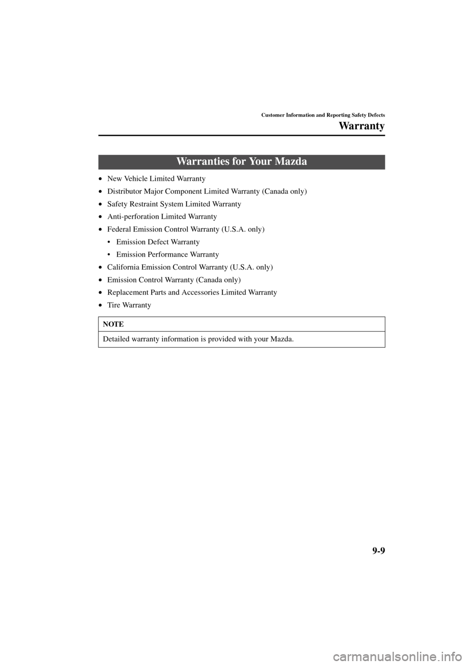 MAZDA MODEL MPV 2004  Owners Manual (in English) 9-9
Customer Information and Reporting Safety Defects
Form No. 8S06-EA-03H
Wa r r a n t y
•New Vehicle Limited Warranty
•Distributor Major Component Limited Warranty (Canada only)
•Safety Restra