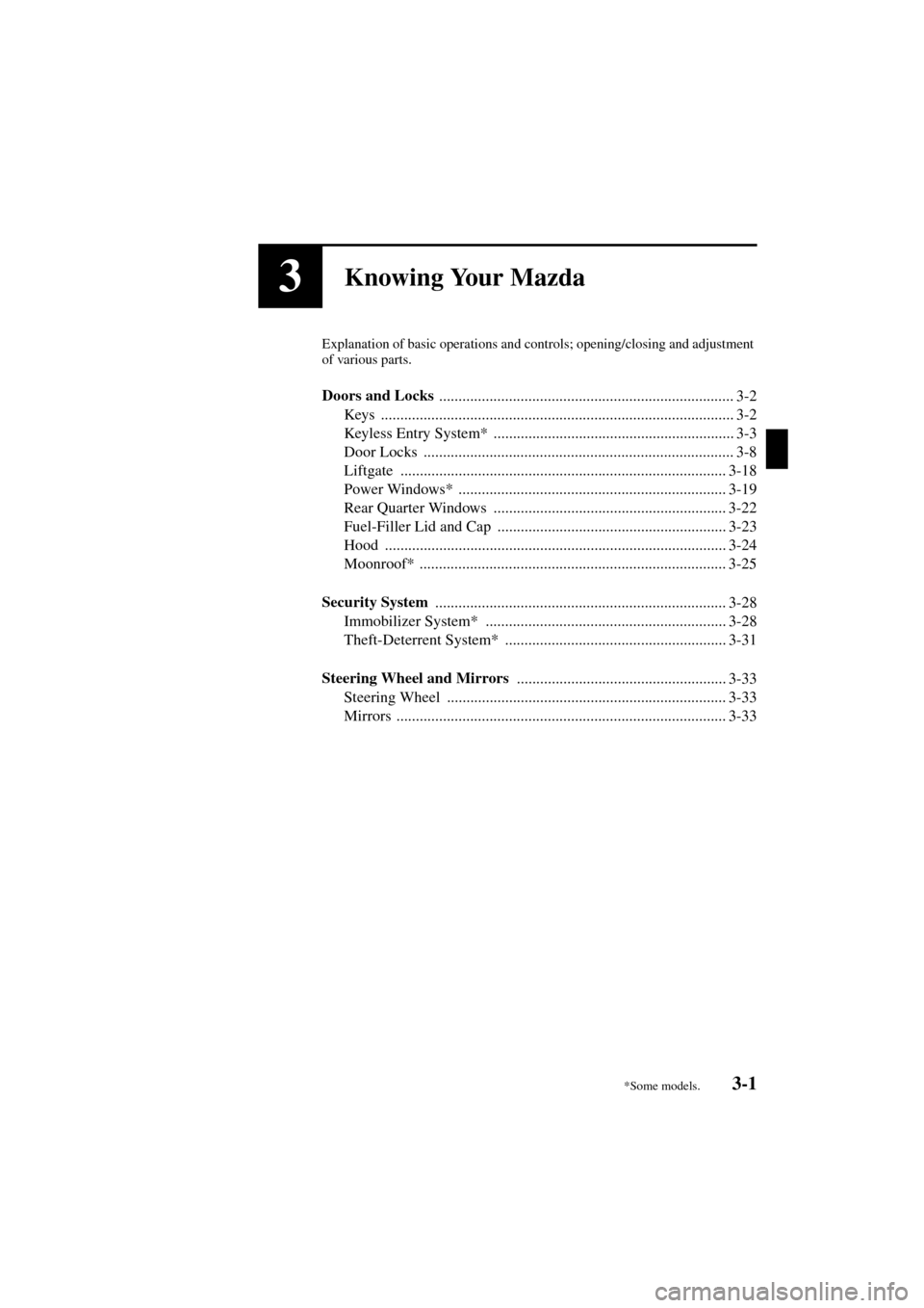 MAZDA MODEL MPV 2004  Owners Manual (in English) 3-1
Form No. 8S06-EA-03H
3Knowing Your Mazda
Explanation of basic operations and controls; opening/closing and adjustment 
of various parts.
Doors and Locks 
..........................................