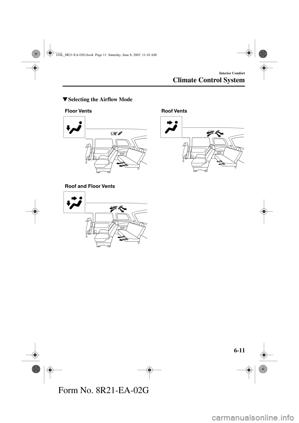 MAZDA MODEL MPV 2003  Owners Manual (in English) 6-11
Interior Comfort
Climate Control System
Form No. 8R21-EA-02G
Selecting the Airflow Mode
Roof and Floor Vents Floor Vents              Roof Vents
J16L_8R21-EA-02G.book  Page 11  Saturday, June 8,