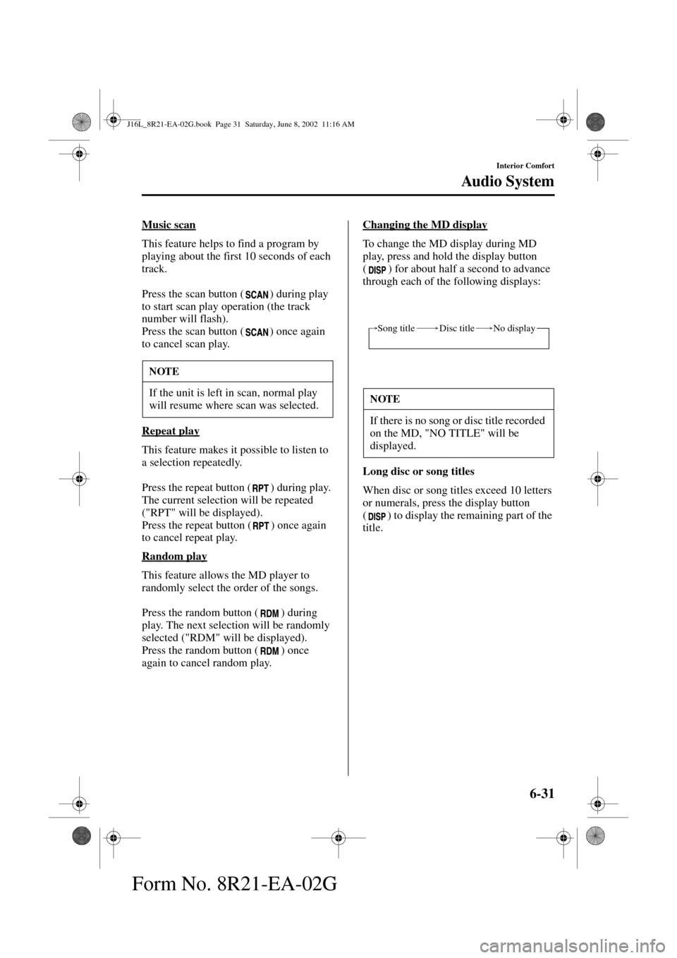 MAZDA MODEL MPV 2003  Owners Manual (in English) 6-31
Interior Comfort
Au di o S ys t em
Form No. 8R21-EA-02G
Music scan
This feature helps to find a program by 
playing about the first 10 seconds of each 
track.
Press the scan button ( ) during pla
