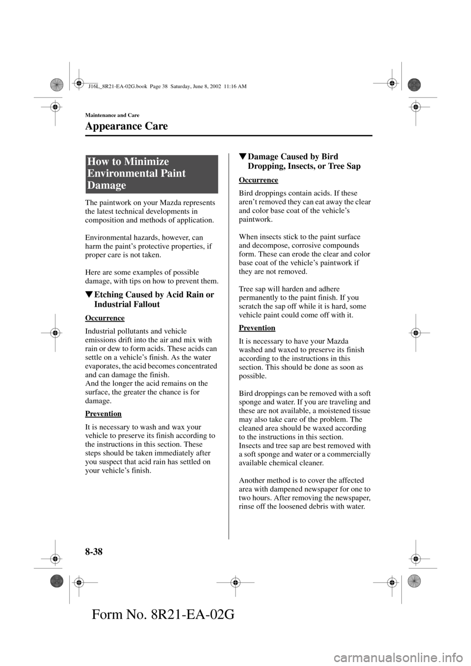 MAZDA MODEL MPV 2003  Owners Manual (in English) 8-38
Maintenance and Care
Form No. 8R21-EA-02G
Appearance Care
The paintwork on your Mazda represents 
the latest technical developments in 
composition and methods of application.
Environmental hazar
