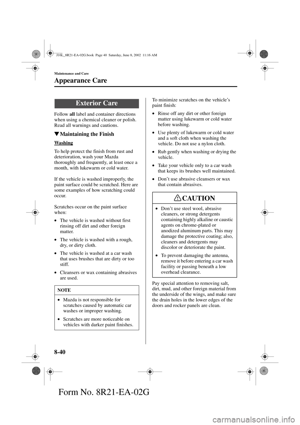 MAZDA MODEL MPV 2003  Owners Manual (in English) 8-40
Maintenance and Care
Appearance Care
Form No. 8R21-EA-02G
Follow all
 label and container directions 
when using a chemical cleaner or polish. 
Read all warnings and cautions.
Maintaining the Fi