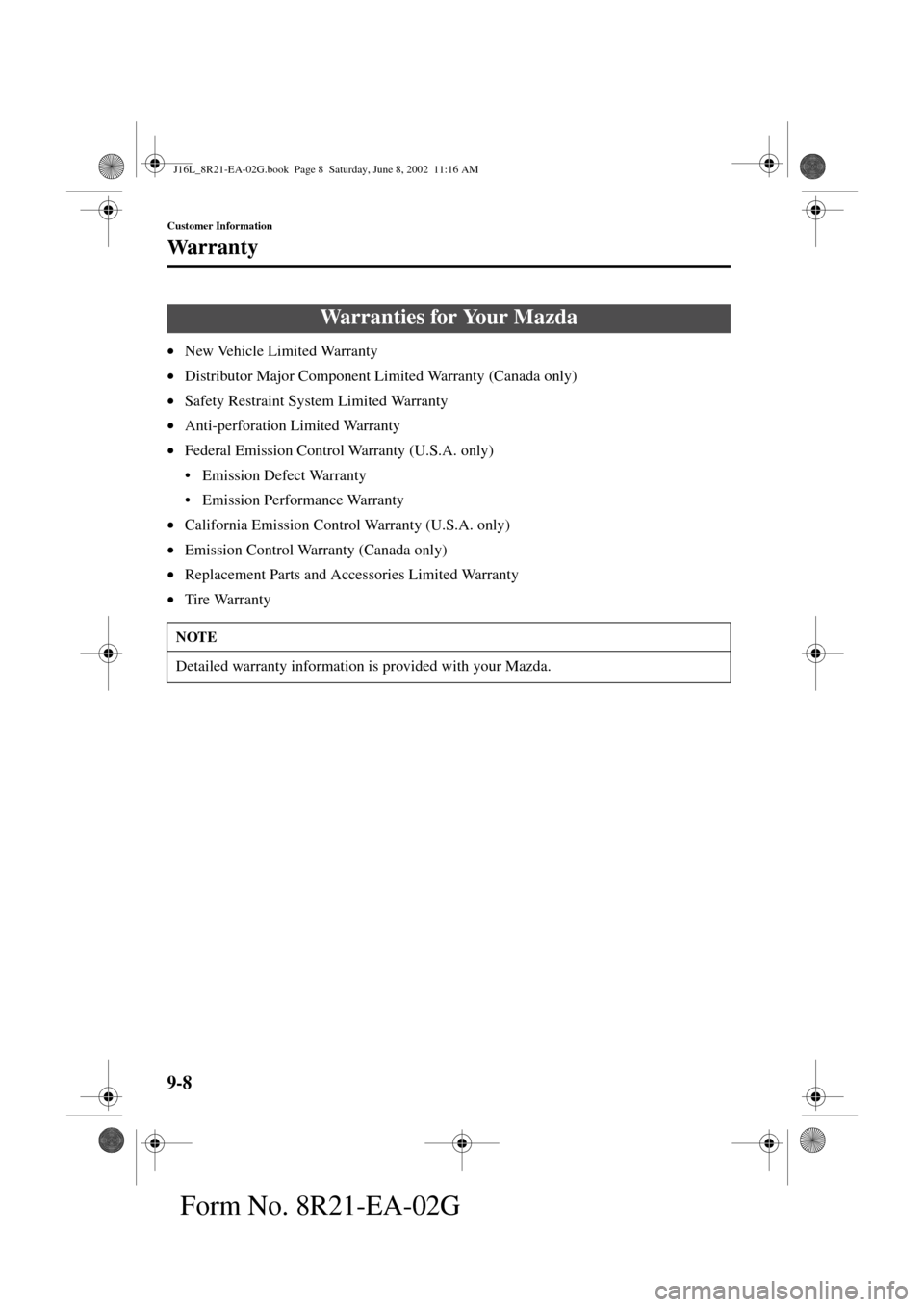MAZDA MODEL MPV 2003  Owners Manual (in English) 9-8
Customer Information
Form No. 8R21-EA-02G
Warranty
•New Vehicle Limited Warranty
•Distributor Major Component Limited Warranty (Canada only)
•Safety Restraint System Limited Warranty
•Anti