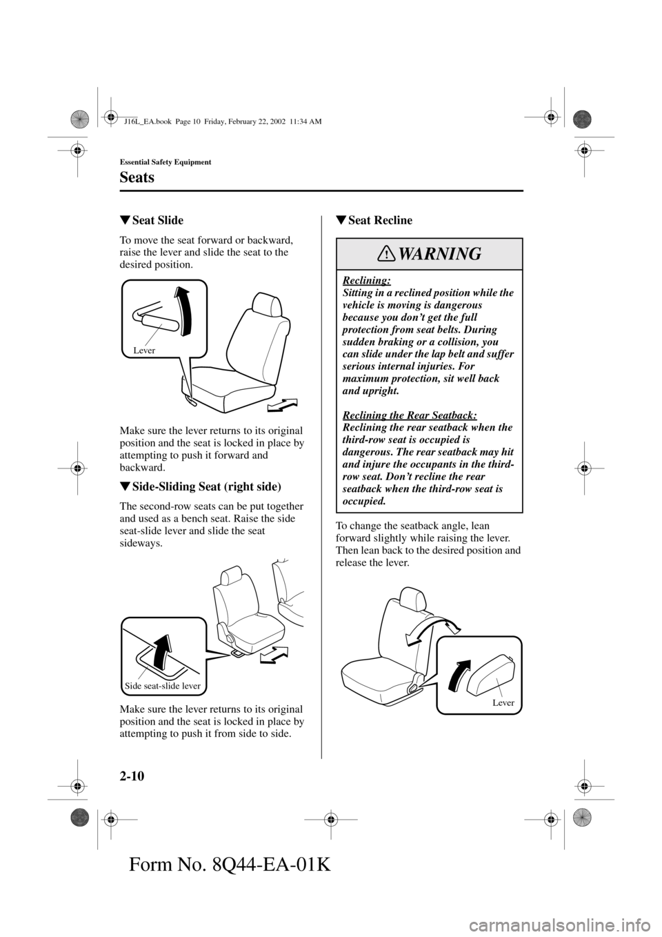 MAZDA MODEL MPV 2002  Owners Manual (in English) 2-10
Essential Safety Equipment
Seats
Form No. 8Q44-EA-01K
Seat Slide
To move the seat forward or backward, 
raise the lever and slide the seat to the 
desired position.
Make sure the lever returns t