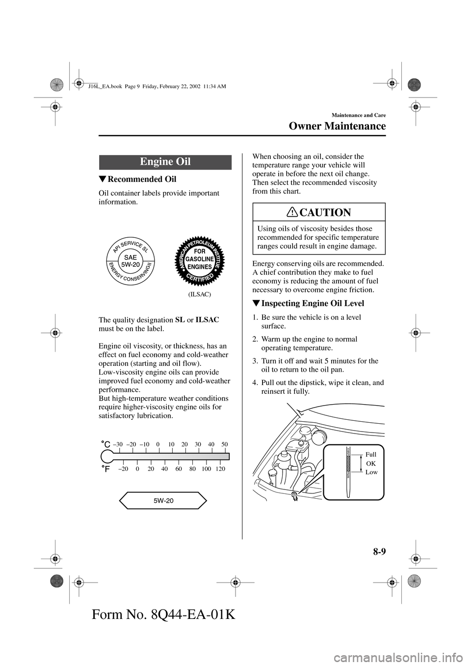 MAZDA MODEL MPV 2002  Owners Manual (in English) 8-9
Maintenance and Care
Owner Maintenance
Form No. 8Q44-EA-01K
Recommended Oil
Oil container labels provide important 
information.
The quality designation SL
 or ILSAC
 
must be on the label.
Engin