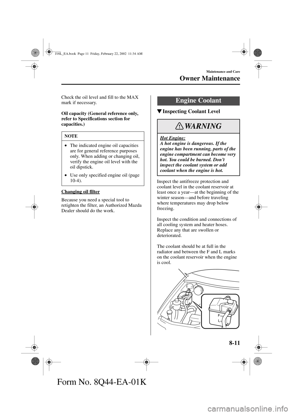 MAZDA MODEL MPV 2002  Owners Manual (in English) 8-11
Maintenance and Care
Owner Maintenance
Form No. 8Q44-EA-01K
Check the oil level and fill to the MAX 
mark if necessary.
Oil capacity (General reference only, 
refer to Specifications section for 