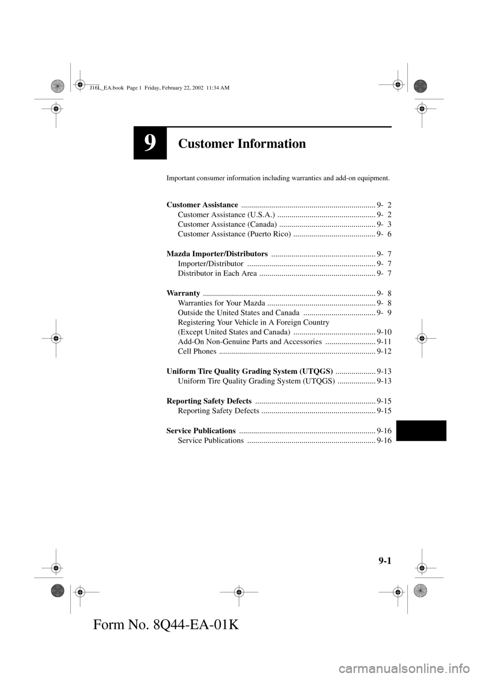MAZDA MODEL MPV 2002  Owners Manual (in English) 9-1
Form No. 8Q44-EA-01K
9Customer Information
Important consumer information including warranties and add-on equipment.
Customer Assistance 
..........................................................