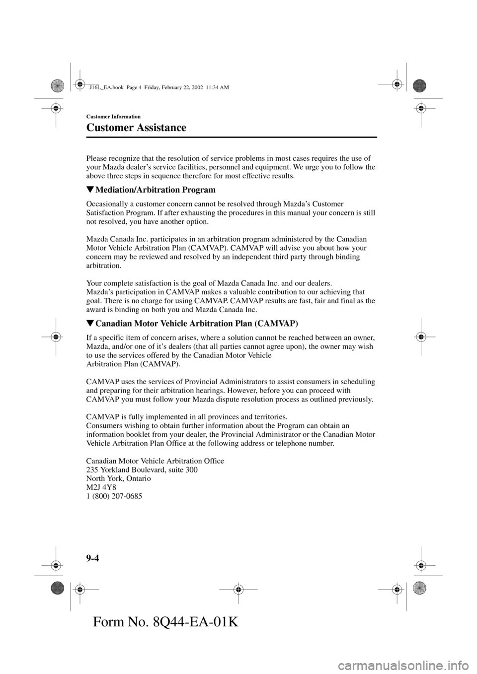 MAZDA MODEL MPV 2002  Owners Manual (in English) 9-4
Customer Information
Customer Assistance
Form No. 8Q44-EA-01K
Please recognize that the resolution of service problems in most cases requires the use of 
your Mazda dealer’s service facilities, 