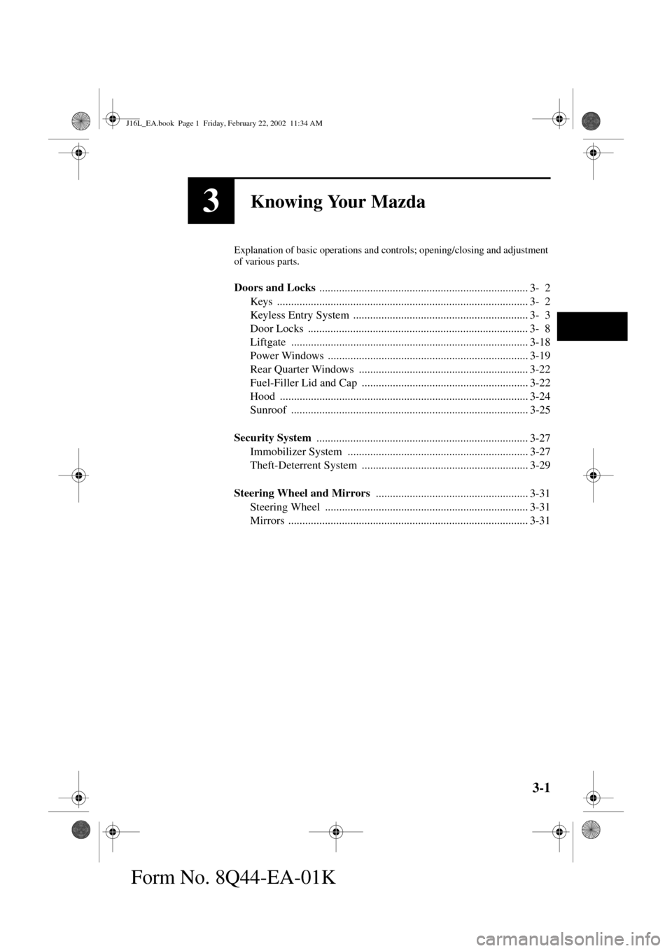 MAZDA MODEL MPV 2002  Owners Manual (in English) 3-1
Form No. 8Q44-EA-01K
3Knowing Your Mazda
Explanation of basic operations and controls; opening/closing and adjustment 
of various parts.
Doors and Locks 
..........................................