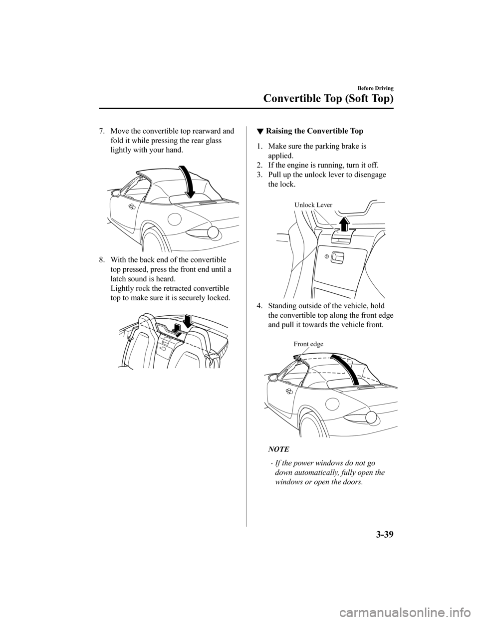 MAZDA MODEL MX-5 2020  Owners Manual (in English) 7. Move the convertible top rearward andfold it while pressing the rear glass
lightly with your hand.
 
8. With the back end of the convertibletop pressed, press the front end until a
latch sound is h