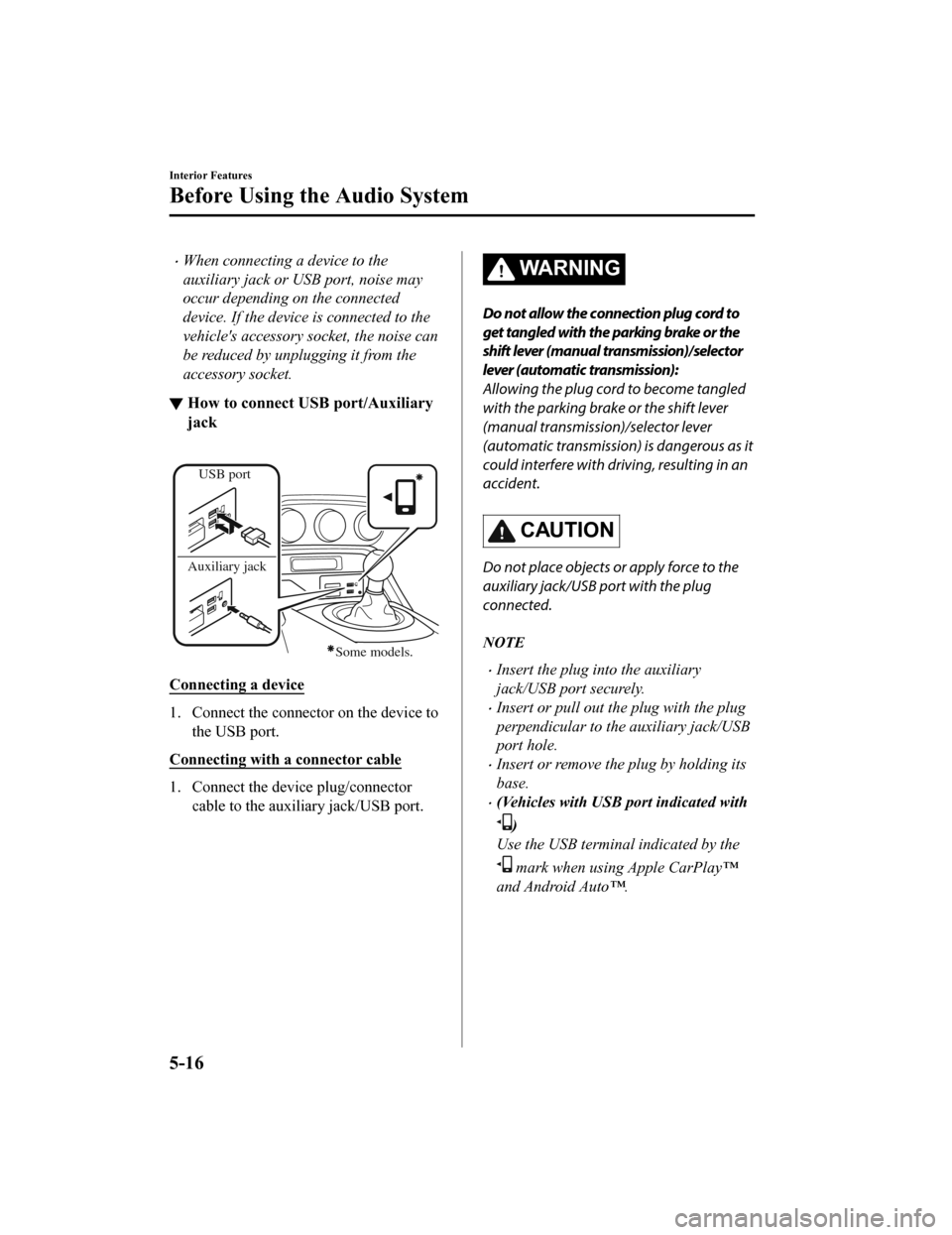 MAZDA MODEL MX-5 2020 Owners Manual (in English) When connecting a device to the
auxiliary jack or USB port, noise may
occur depending on the connected
device. If the device is connected to the
vehicles accessory socket, the noise can
be reduced MAZDA MODEL MX-5 2020 Owners Manual (in English) When connecting a device to the
auxiliary jack or USB port, noise may
occur depending on the connected
device. If the device is connected to the
vehicles accessory socket, the noise can
be reduced